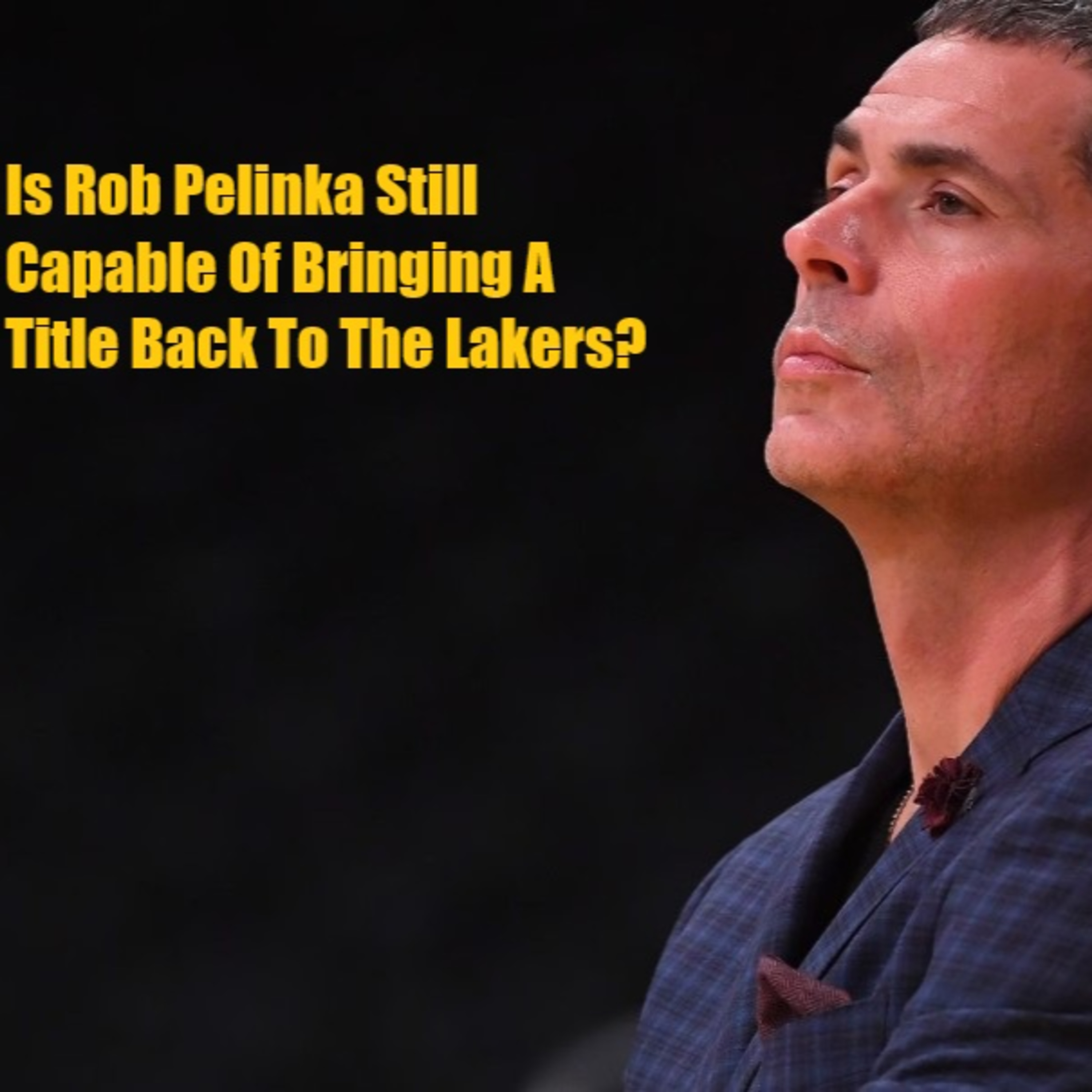 cover of episode Lakers Snack Pack- Is Rob Pelinka The Right Guy To Build Around Luka?