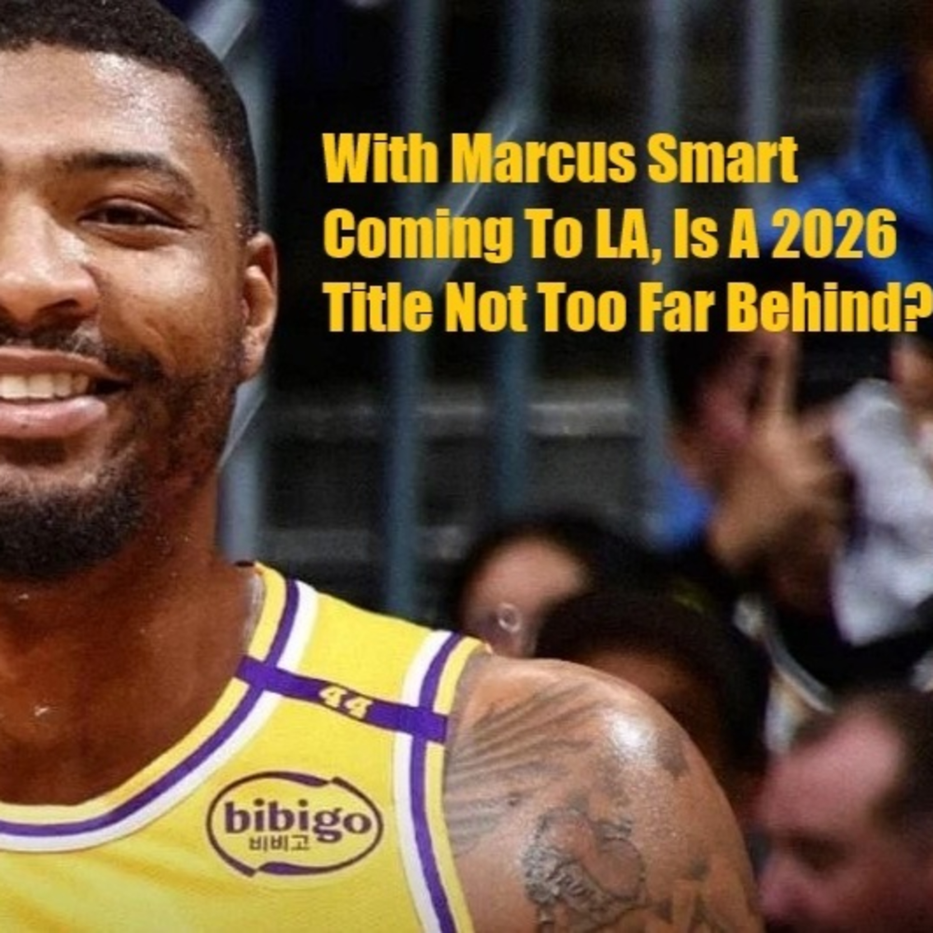 Lakers Weekend- So Does Marcus Smart Make The Lakers A Title Favorite?
