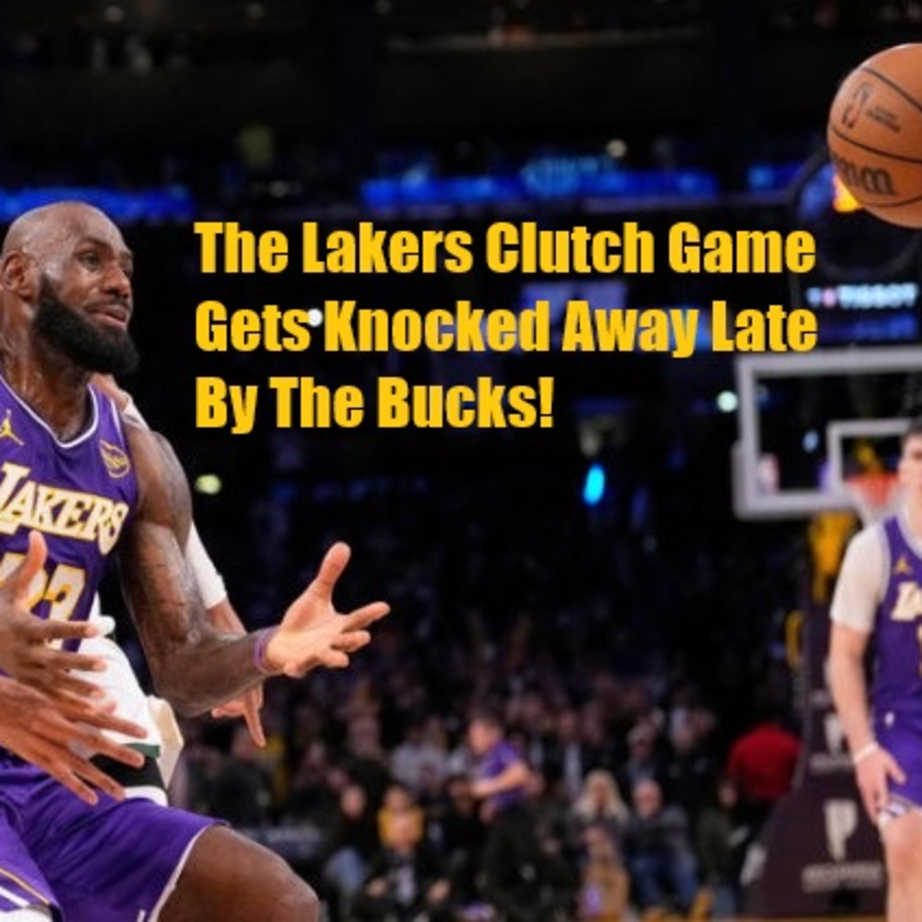 Lakers-Bucks Postgame! The Lakers Can't Finish The Job As They Lose A Close One To The Bucks!