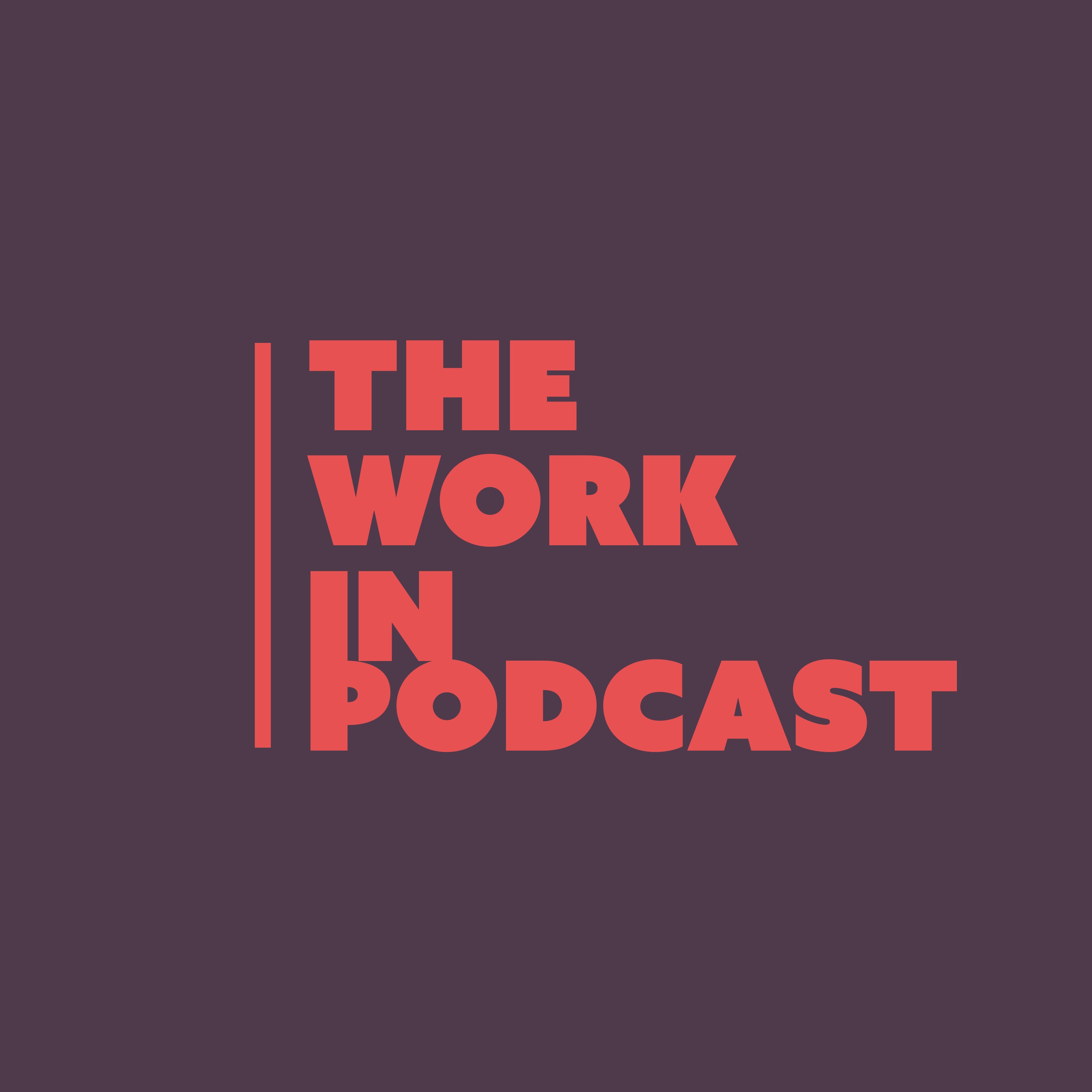 The Work In Podcast