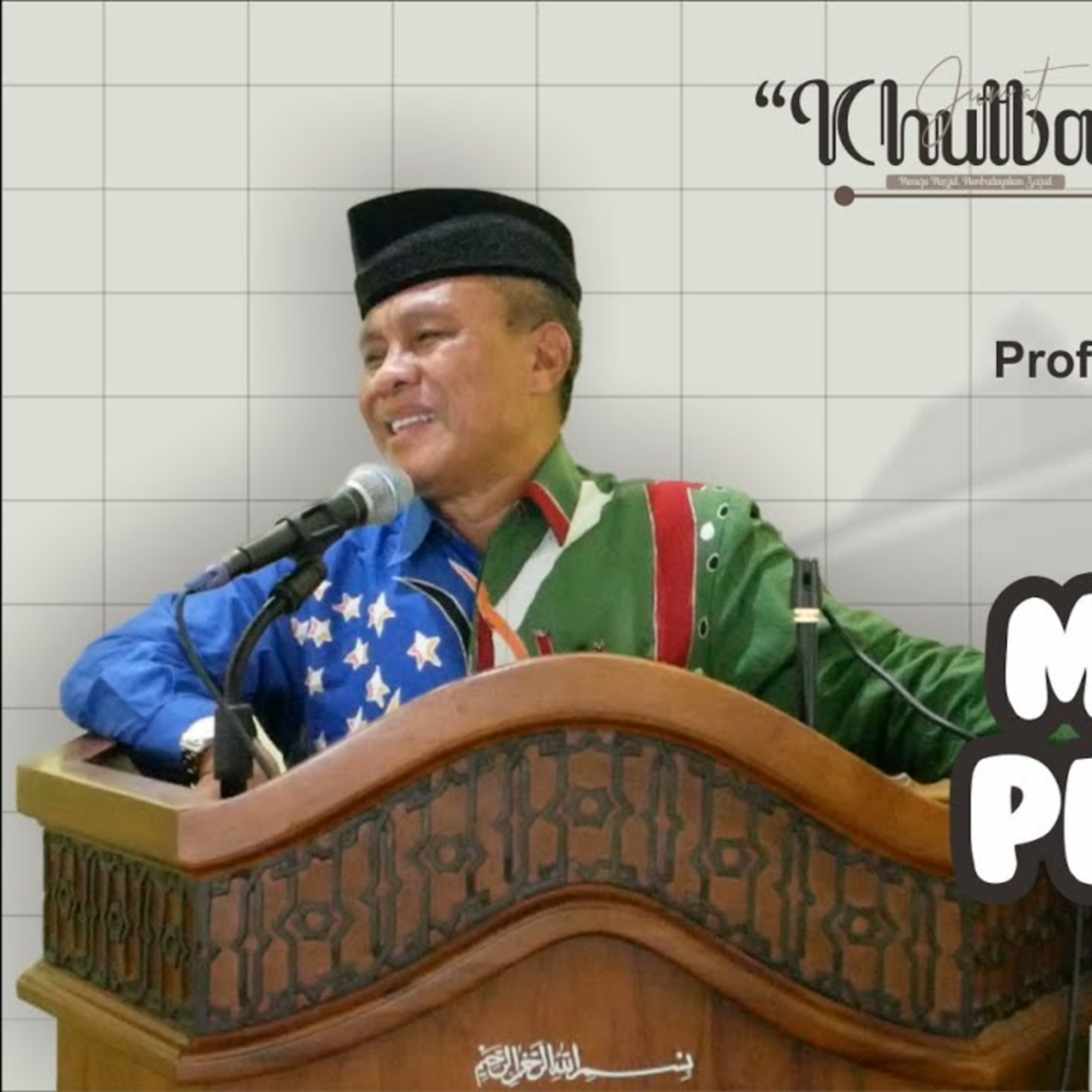 Khutbah Jumat #27 : Prof. Dr. H. Khoirudin Naution, M. A. - Islam Mengubah Peradaban