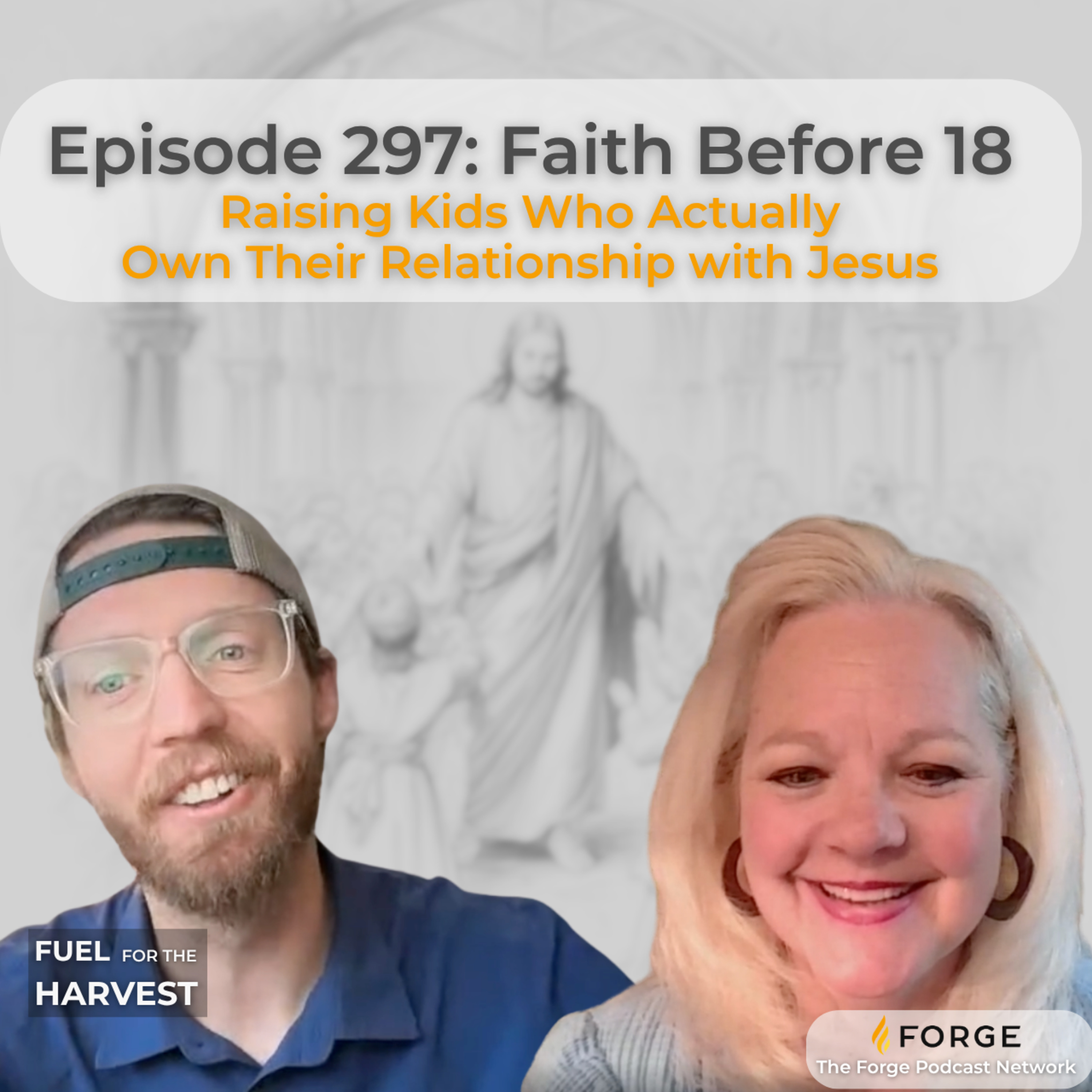Episode 297: Faith Before 18 - Raising Kids Who Actually Own Their Relationship with Jesus episode artwork