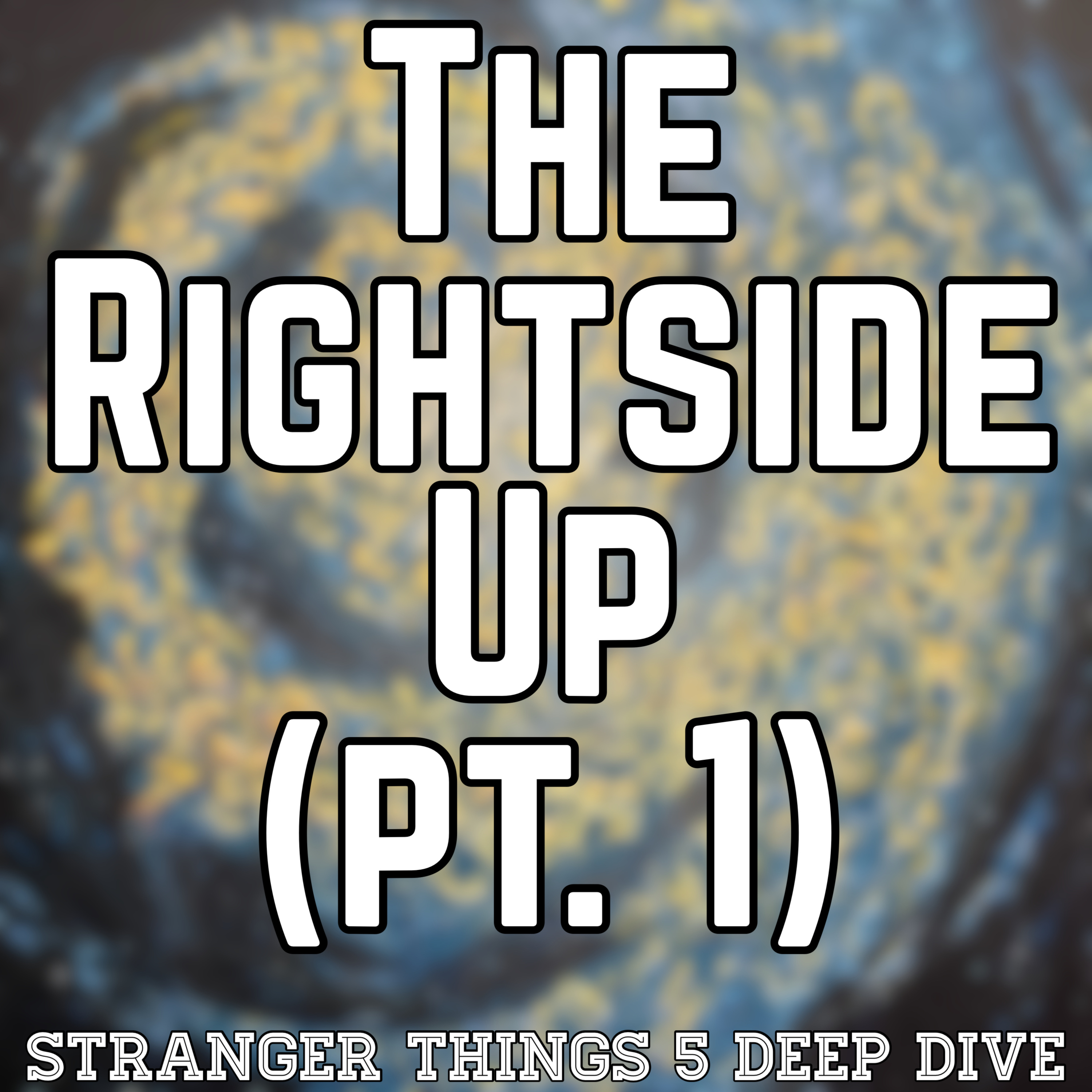 The Rightside Up (Part 1) | S5 E8 Deep Dive