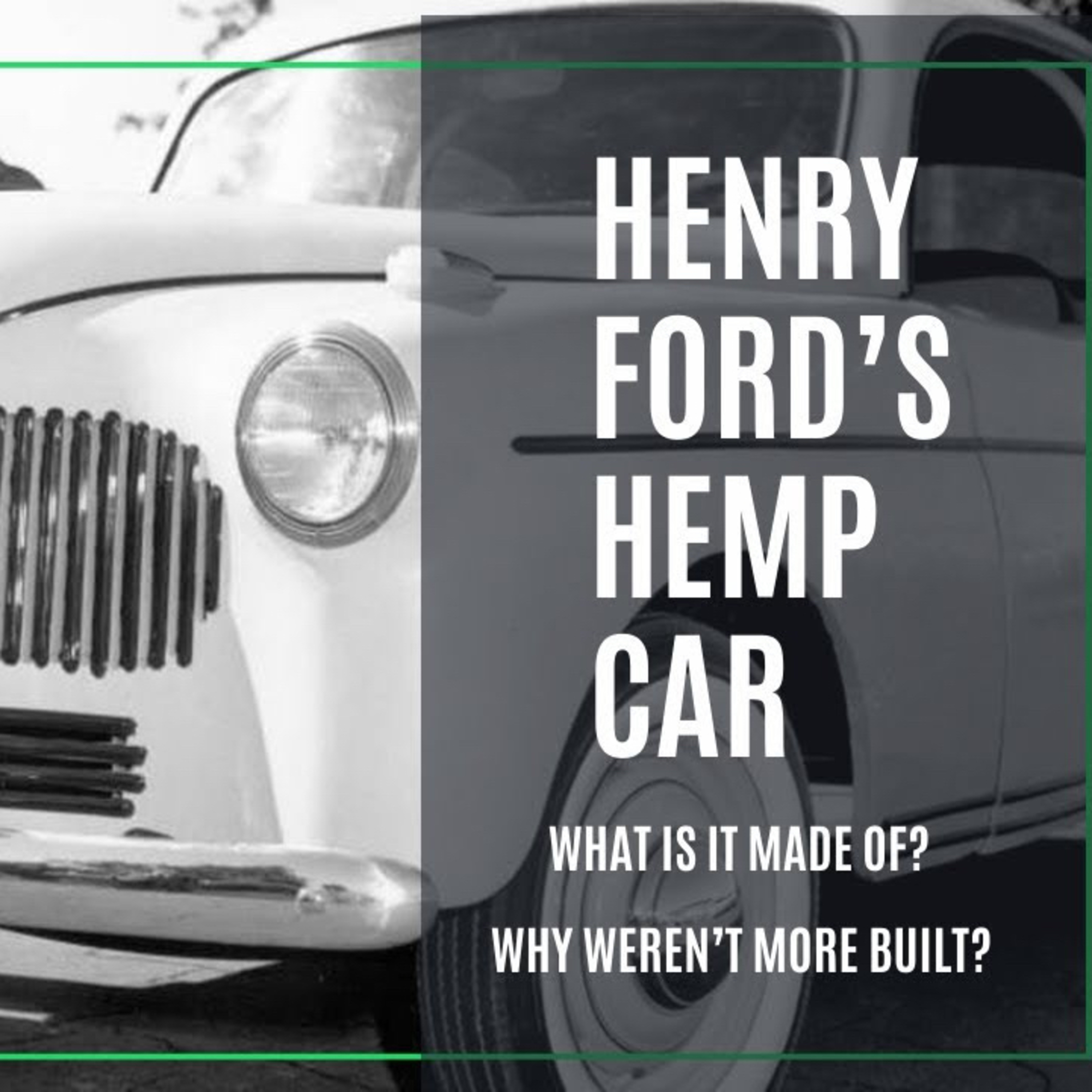 Henry Ford's Hemp car. Why wasn't it produced? | The ‘CANNABIS’ Podcast episode artwork