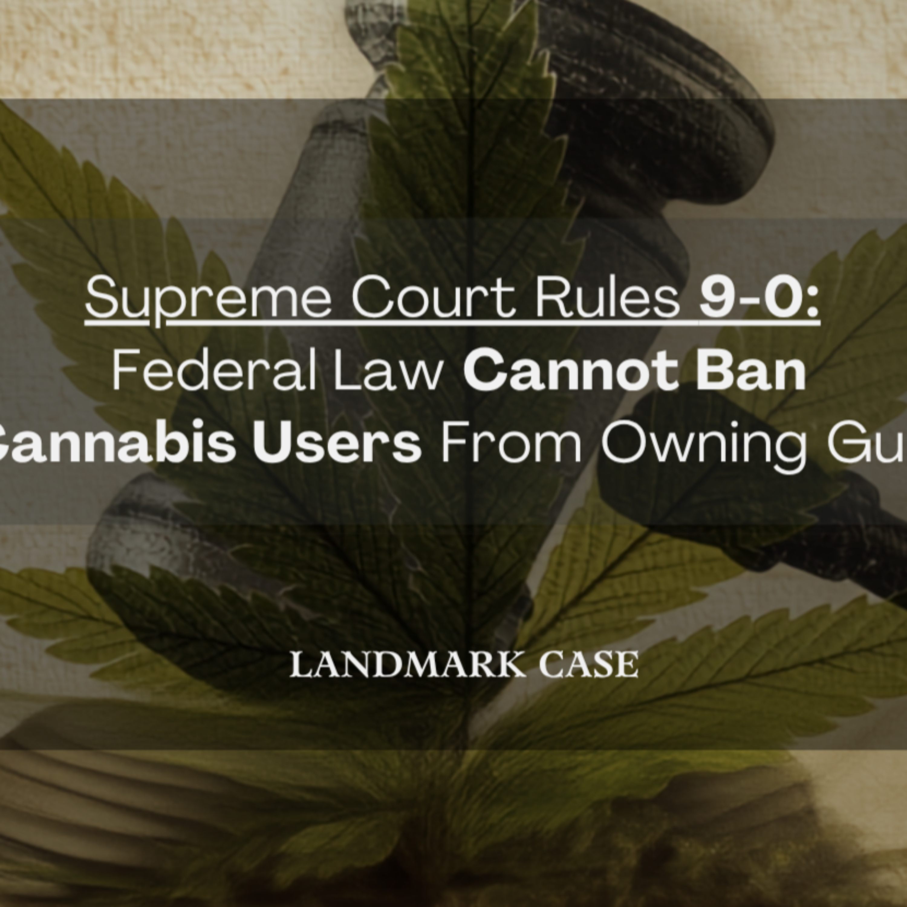 Supreme Court Rules 9-0 In Favor Of Cannabis Users | LANDMARK CASE