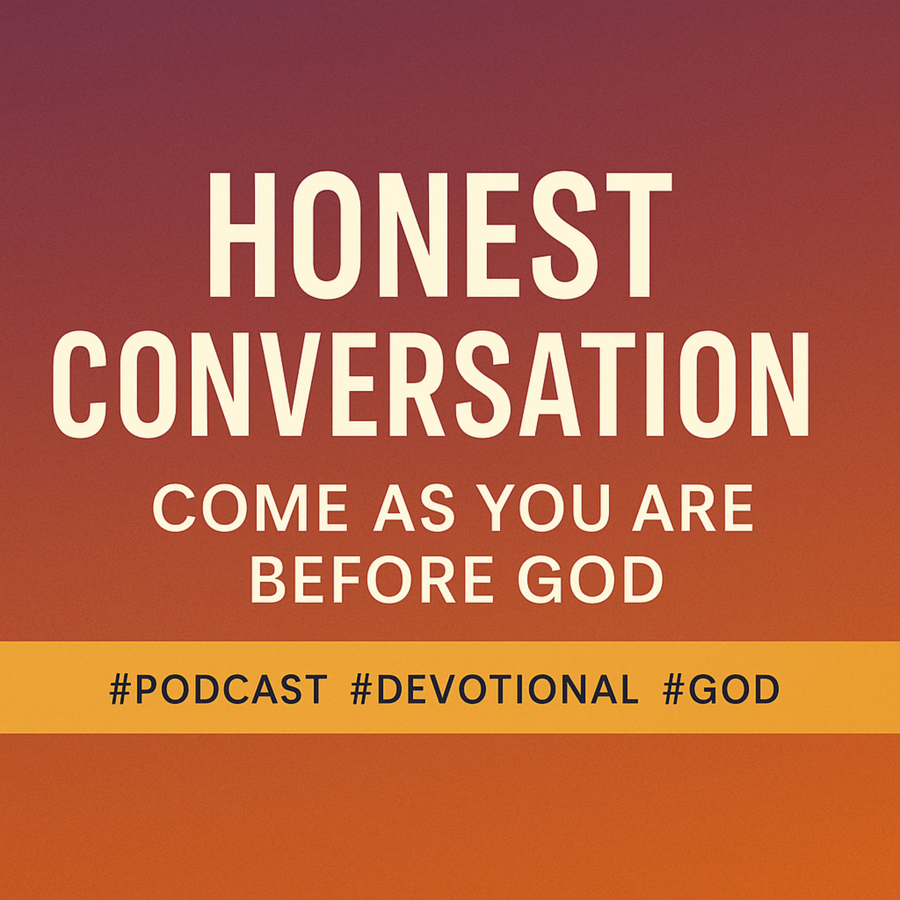 Honest Conversation: Come As You Are Before God episode artwork