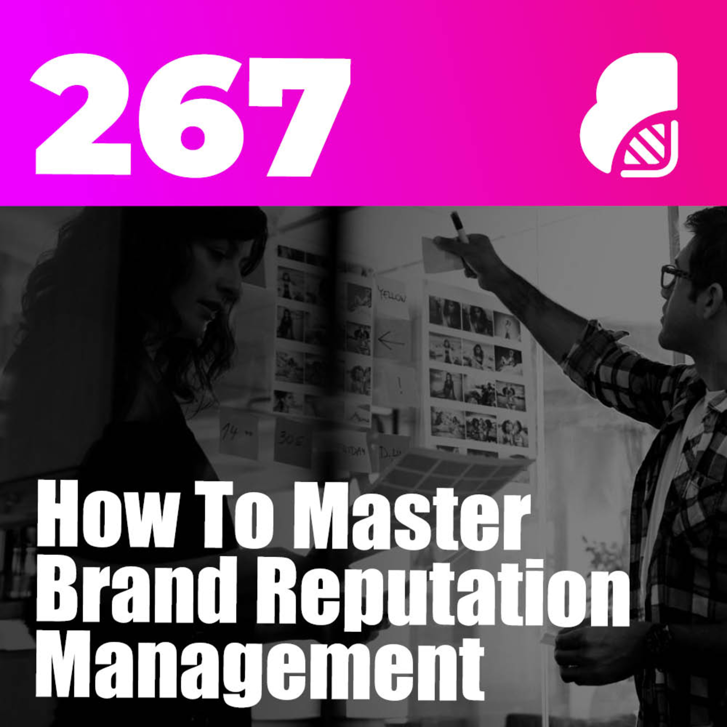 267 | How To Master Brand Reputation Management (Top Strategies)