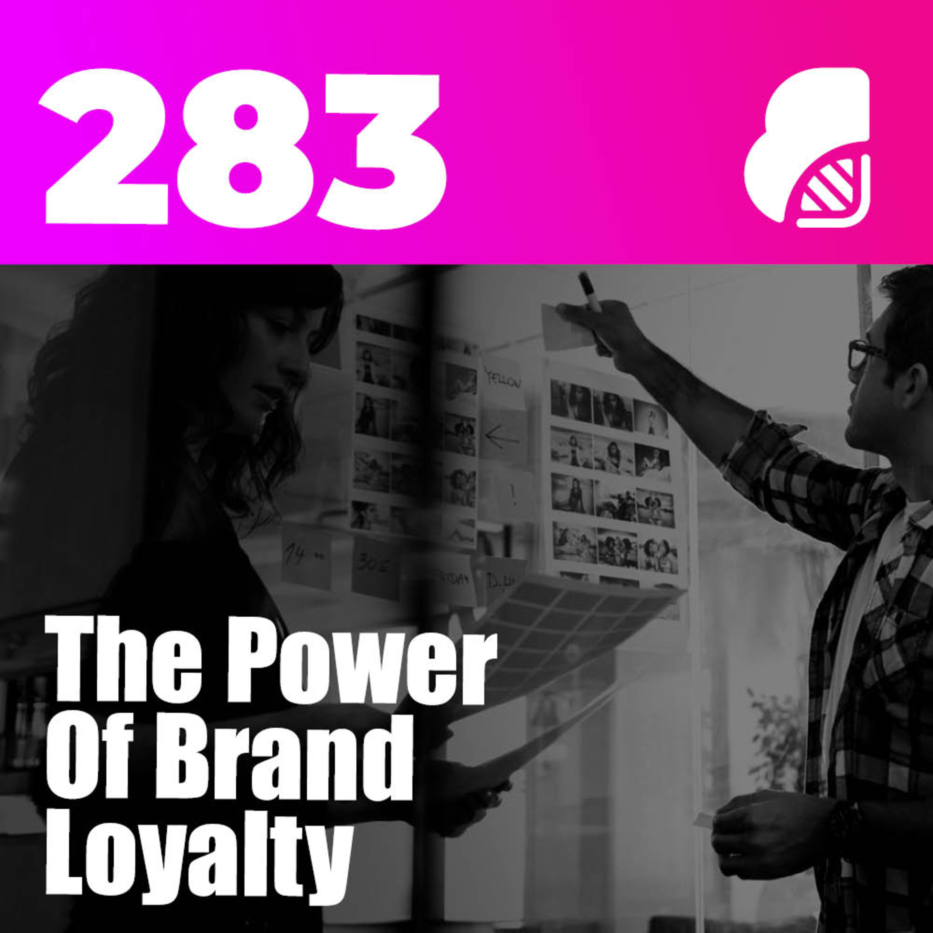 283 | The Power Of Brand Loyalty & How To Grow It (+Examples) | Unlock Long-Lasting Success