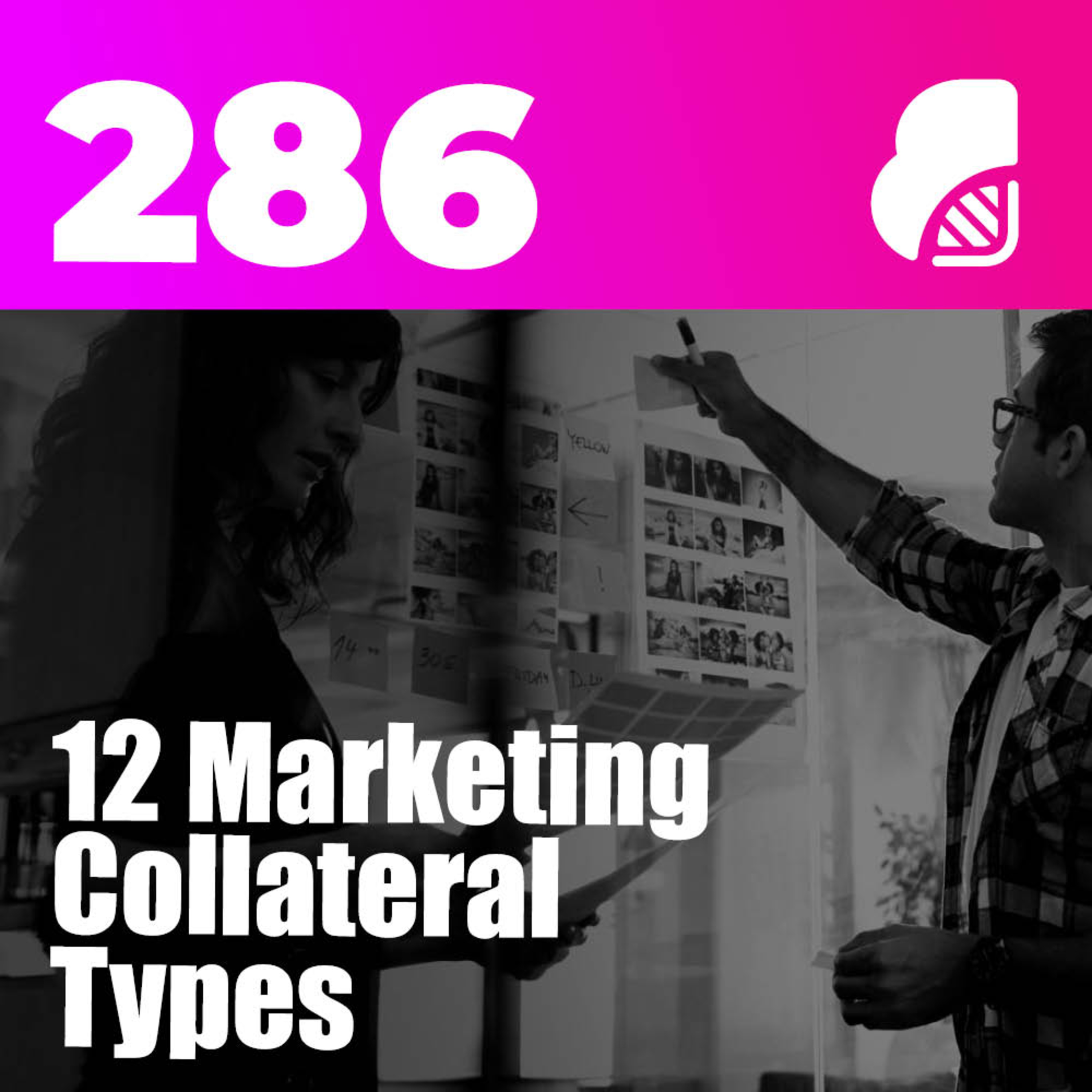 286 | 12 Marketing Collateral Types For Stage Of The Funnel