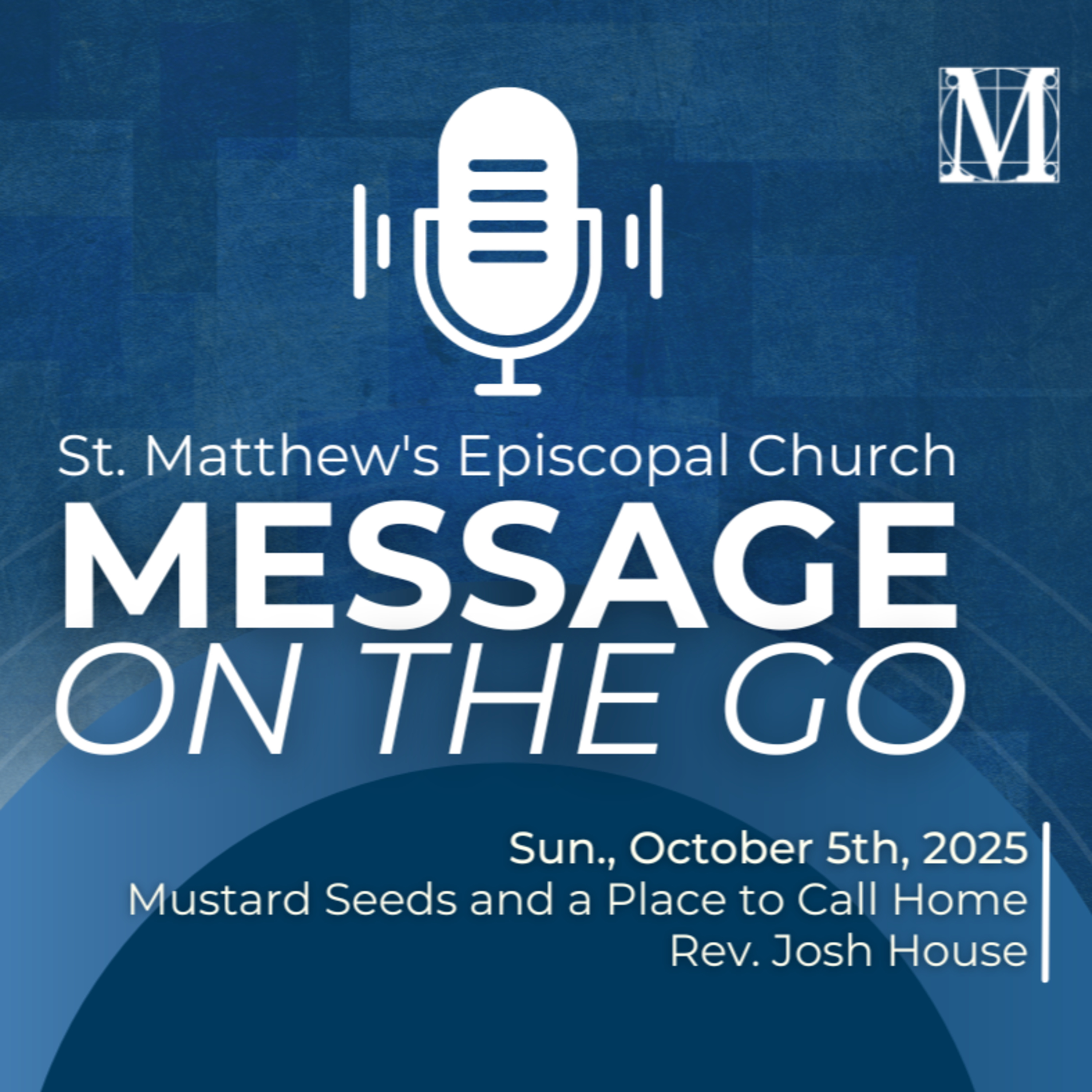E190 - Mustard Seeds and a Place to Call Home | Sem. Josh House | Sunday, October 5th, 2025