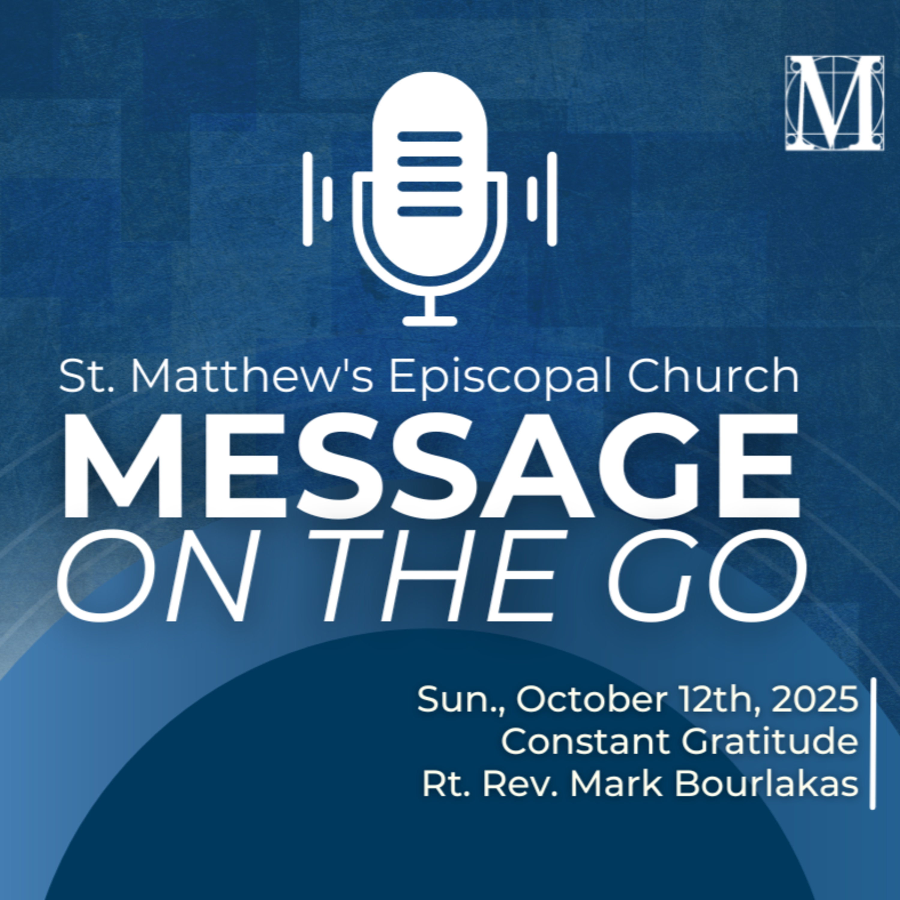 E192 - Constant Gratitude | Rt. Rev. Mark Bourlakas | Sunday, October 12th, 2025