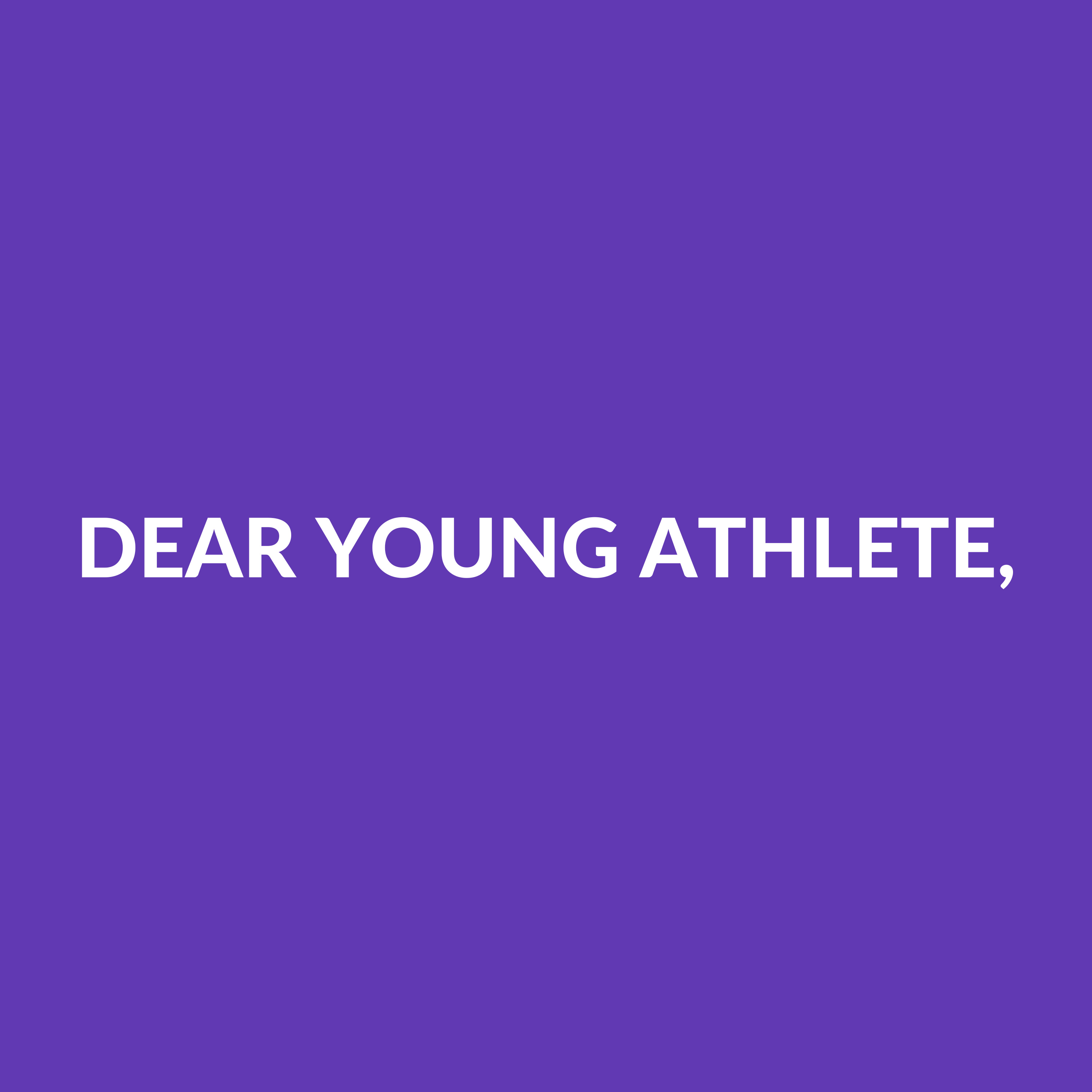 DEAR YOUNG ATHLETE,