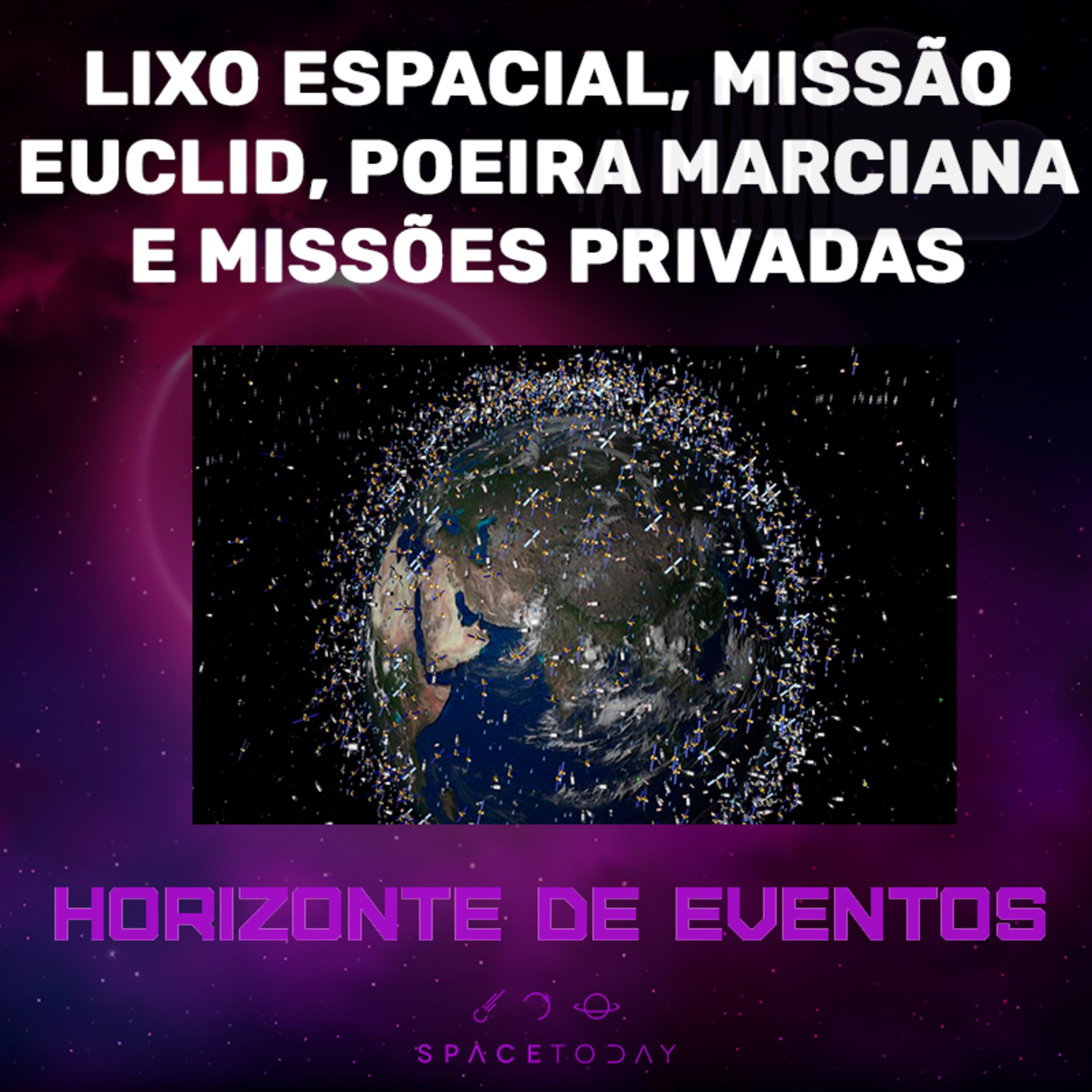 Horizonte de Eventos - Episódio 73 - Lixo Espacial, Missão Euclid, Poeira Marciana e Missões Privadas
