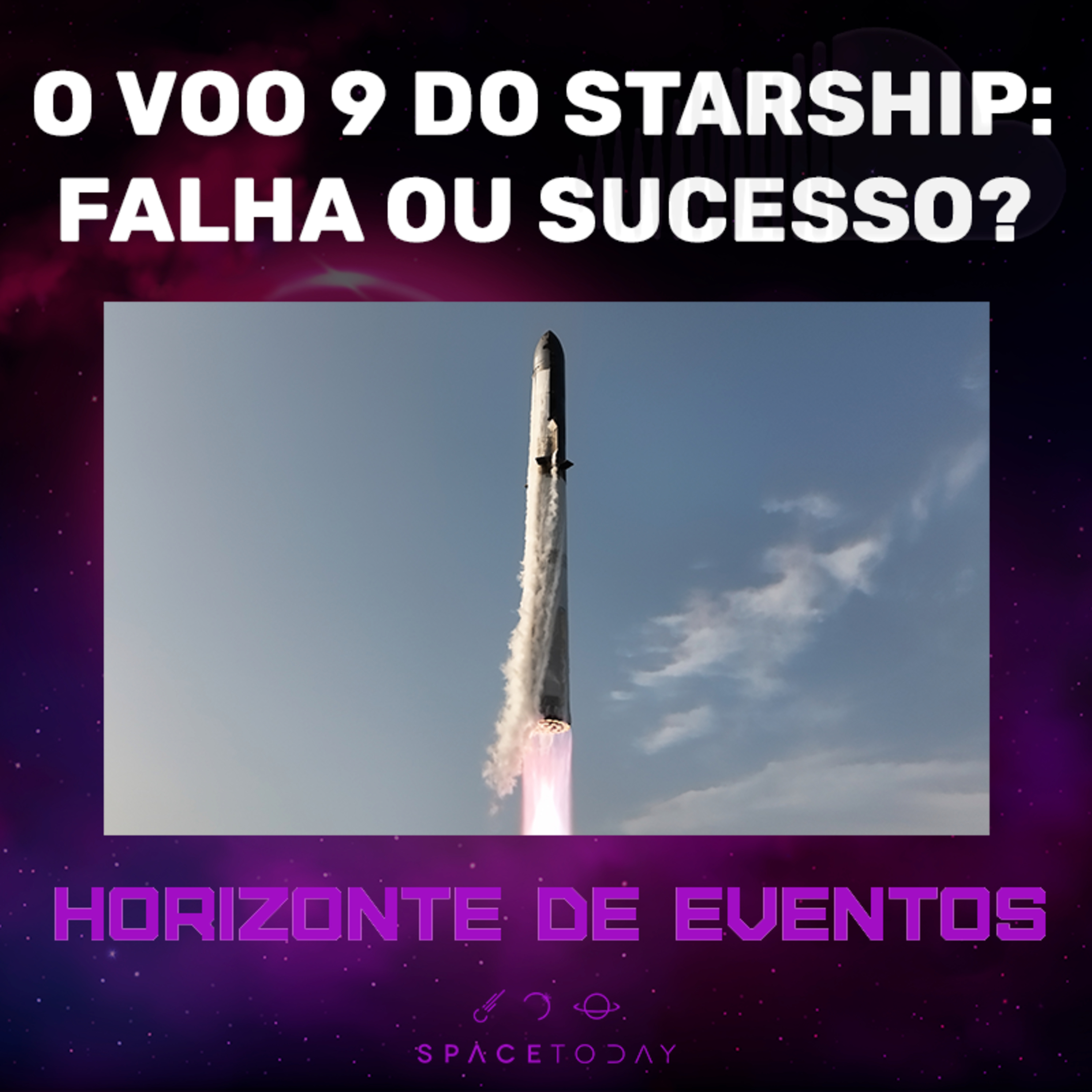 Horizonte de Eventos - Episódio 80 - O Voo 9 do Starship: Falha ou Sucesso?