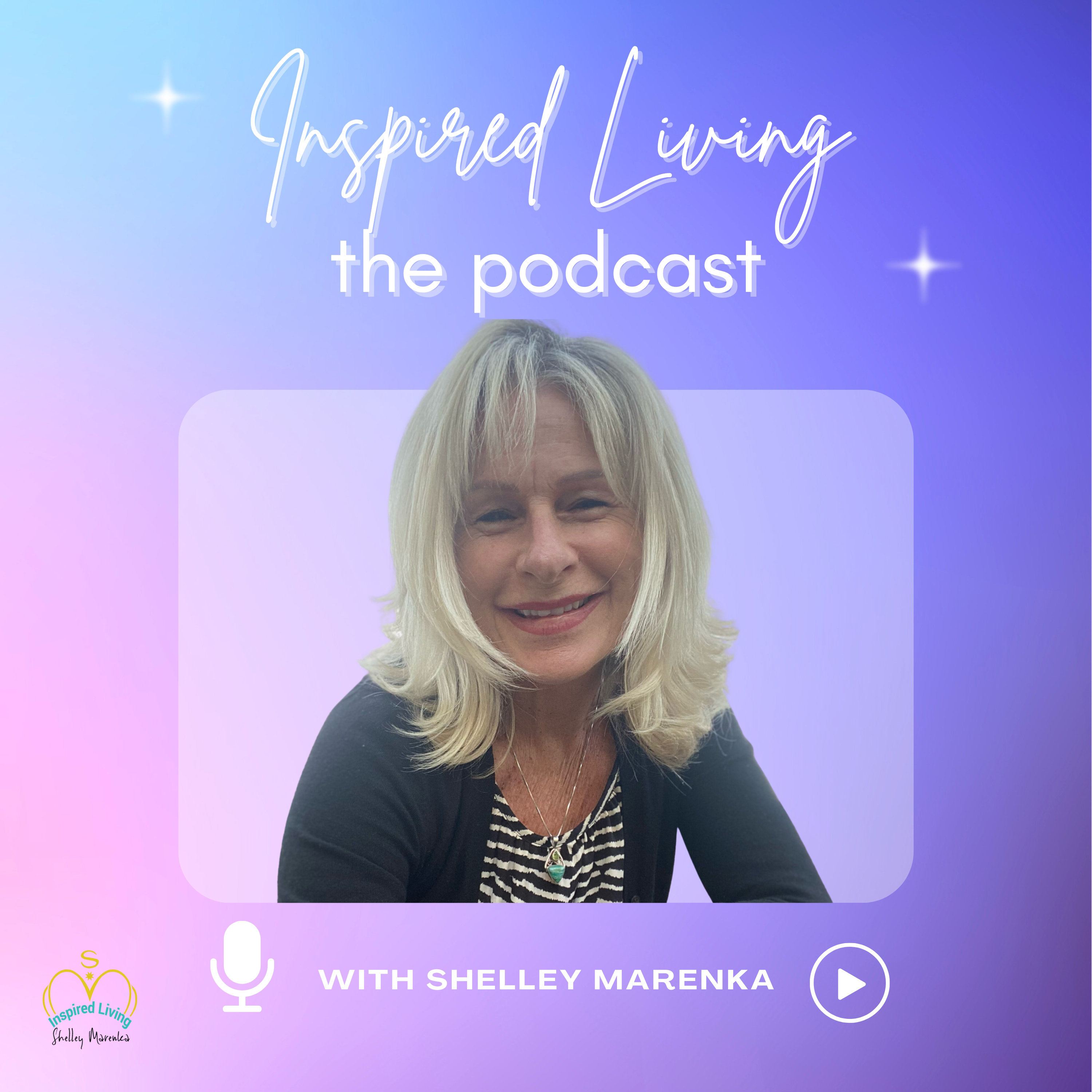 Inspired Living Podcast Show with Shelley Marenka