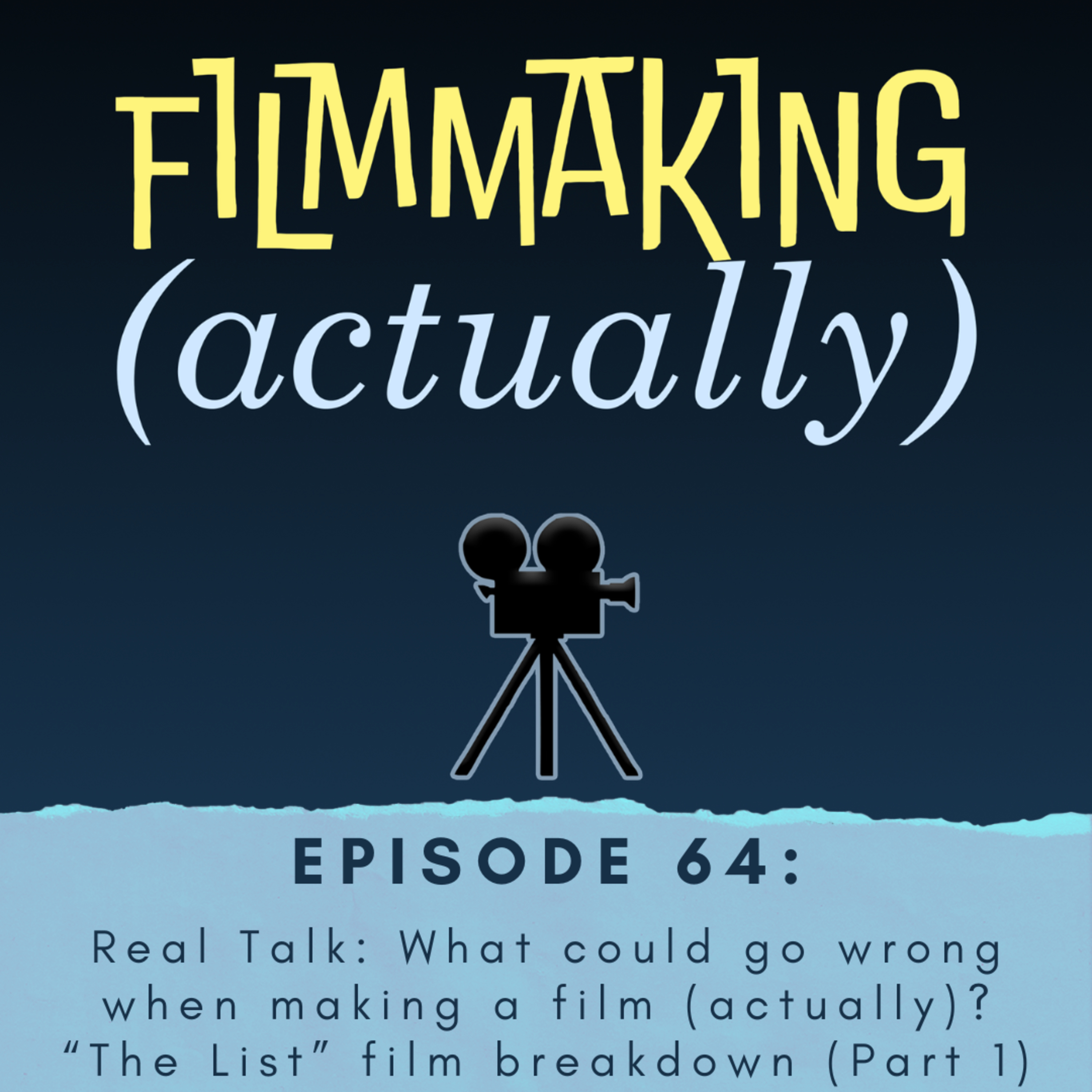 Episode 64: Real Talk: What could go wrong when making a film (actually)? “The List” film breakdown (Part 1)
