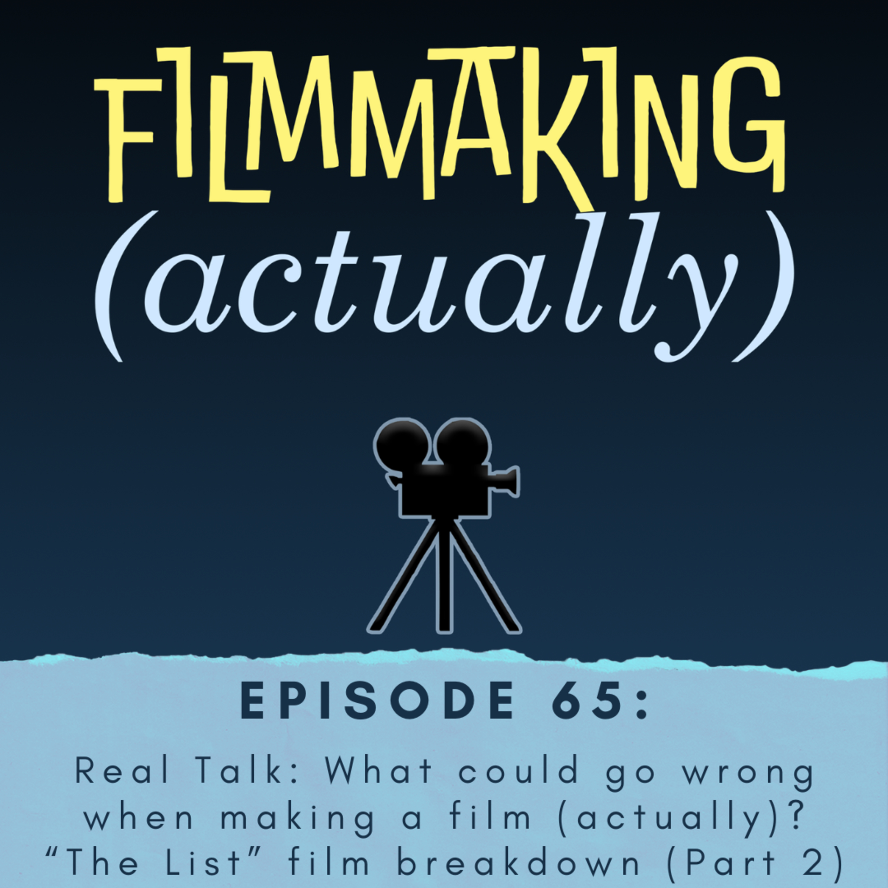 Episode 65: Real Talk - What could go wrong when making a film (actually)? "The List" film breakdown (Part 2)