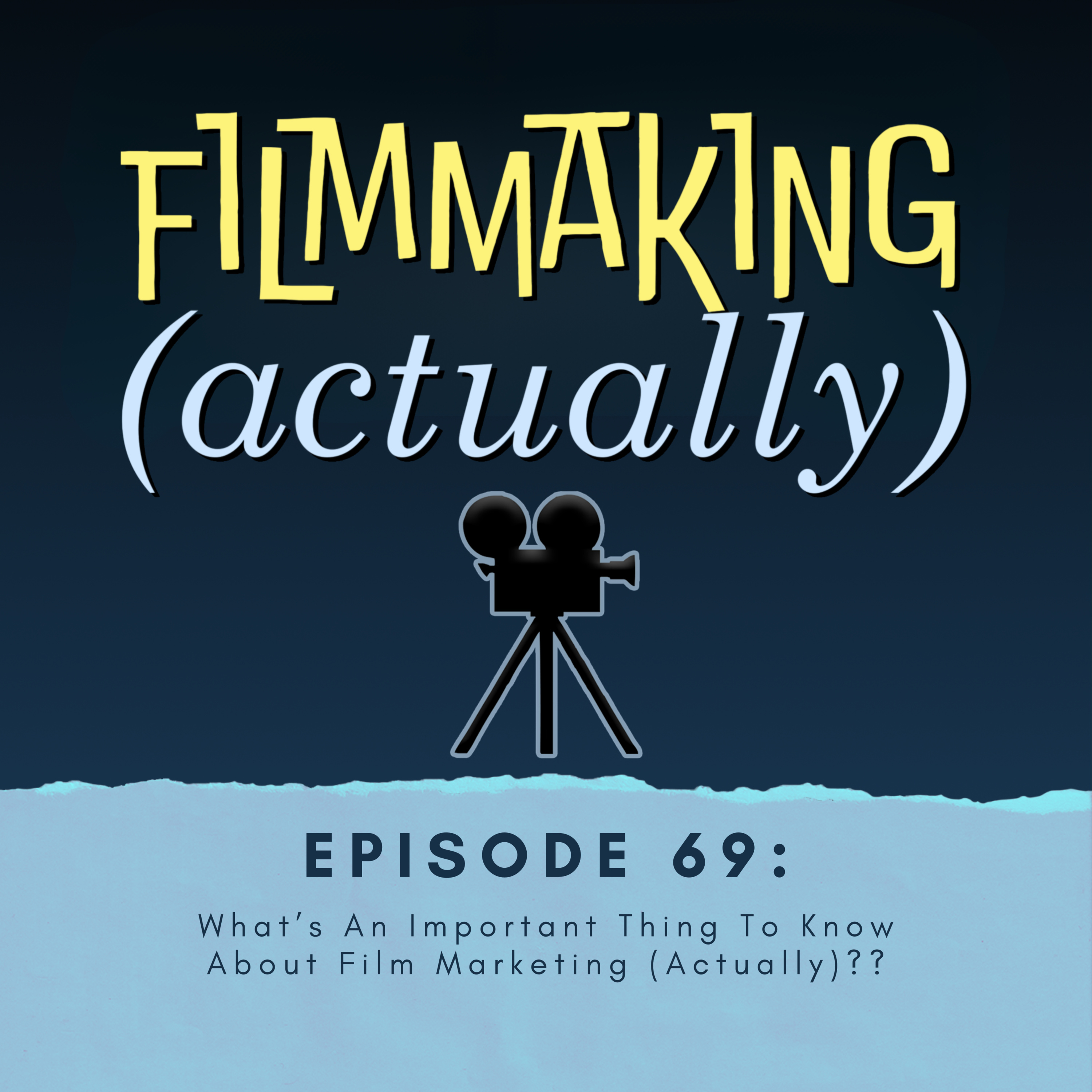 Episode 69: What's An Important Thing To Know About Film Marketing (Actually)??