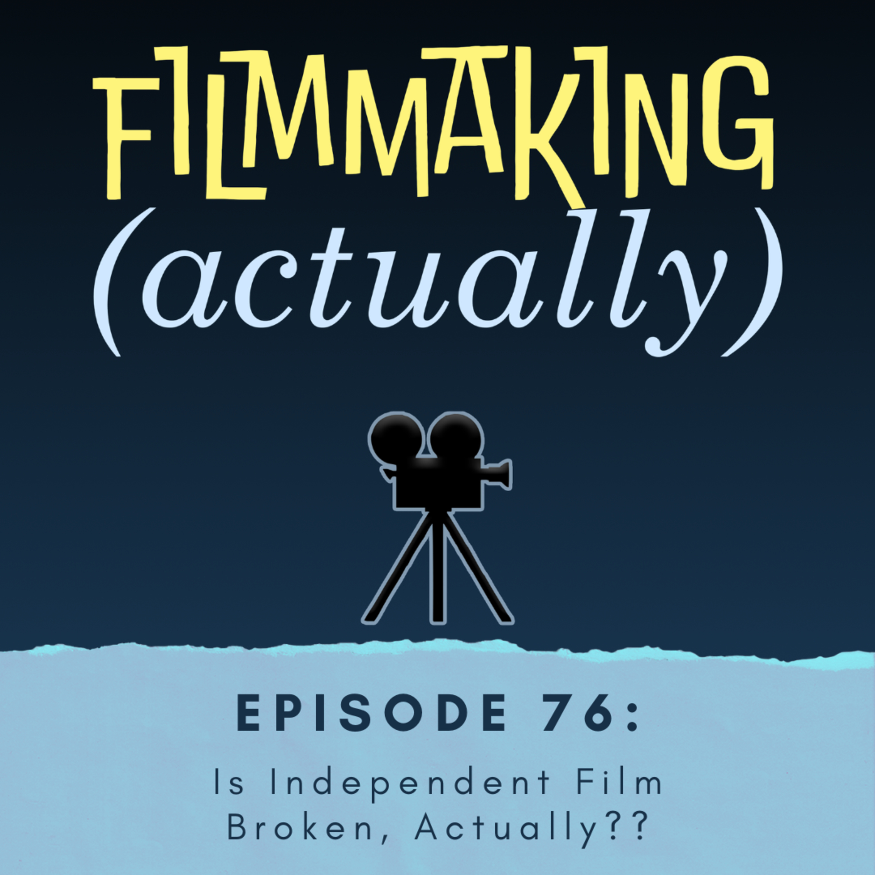 Ep. 76: Is Independent Film Broken, Actually??