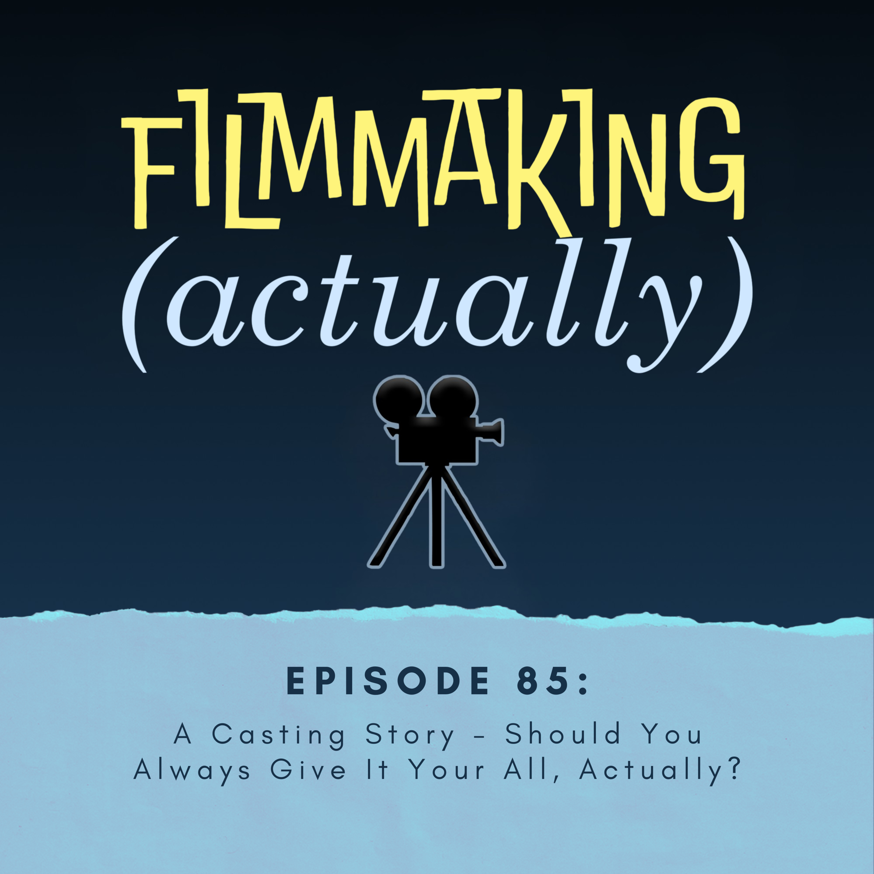 Ep. 85: A Casting Story - Should You Always Give It Your All, Actually?