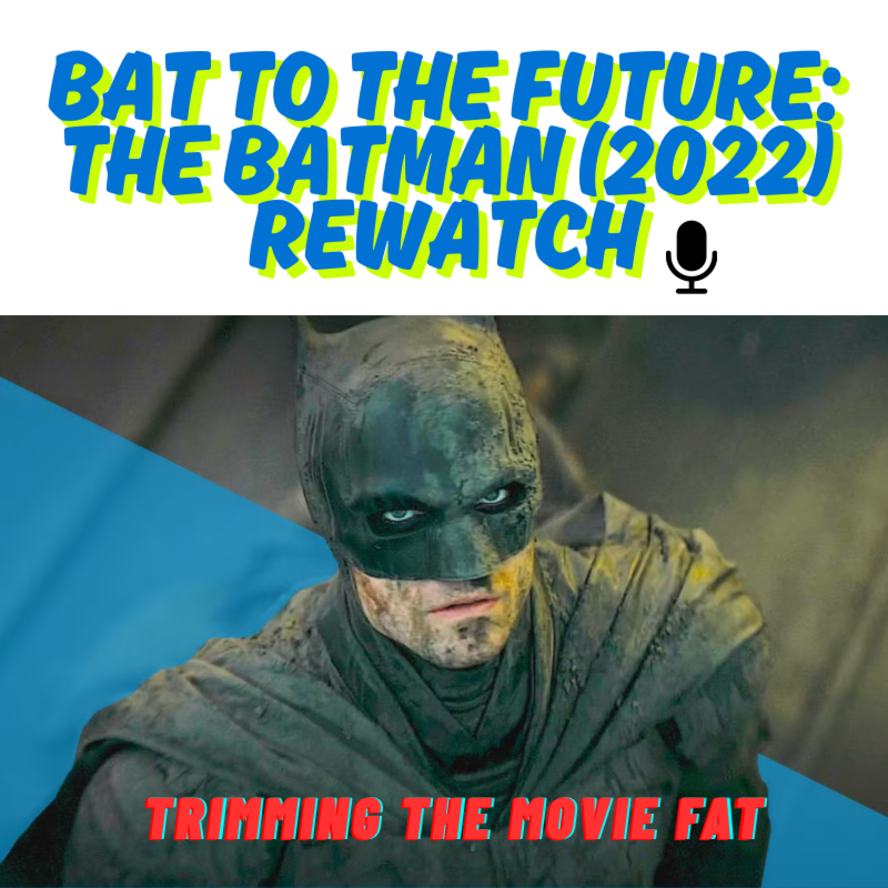 62. Bat to the Future: The Batman (2022) Rewatch