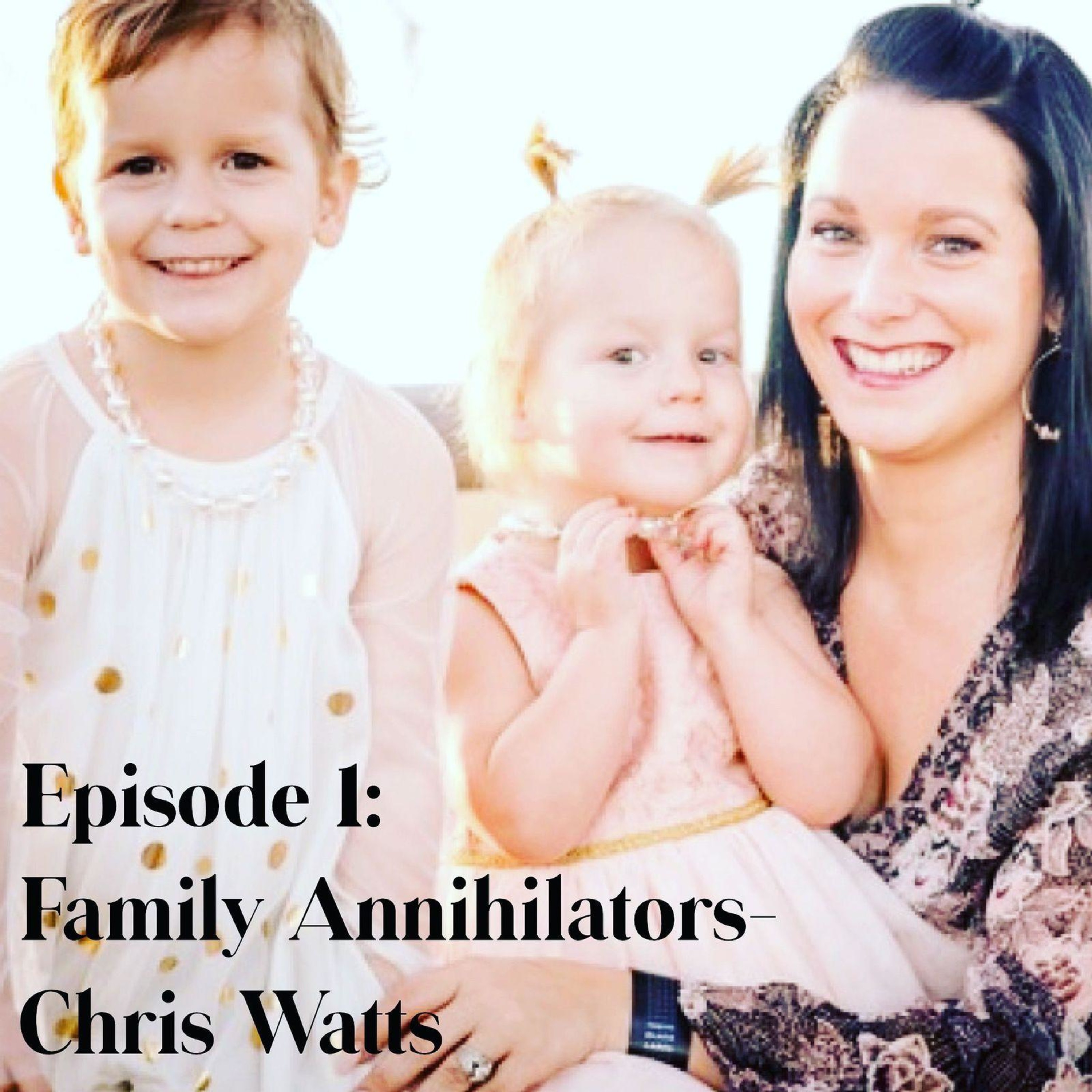 Family Annihilator - Chris Watts Family Annihilator - Chris Watts
