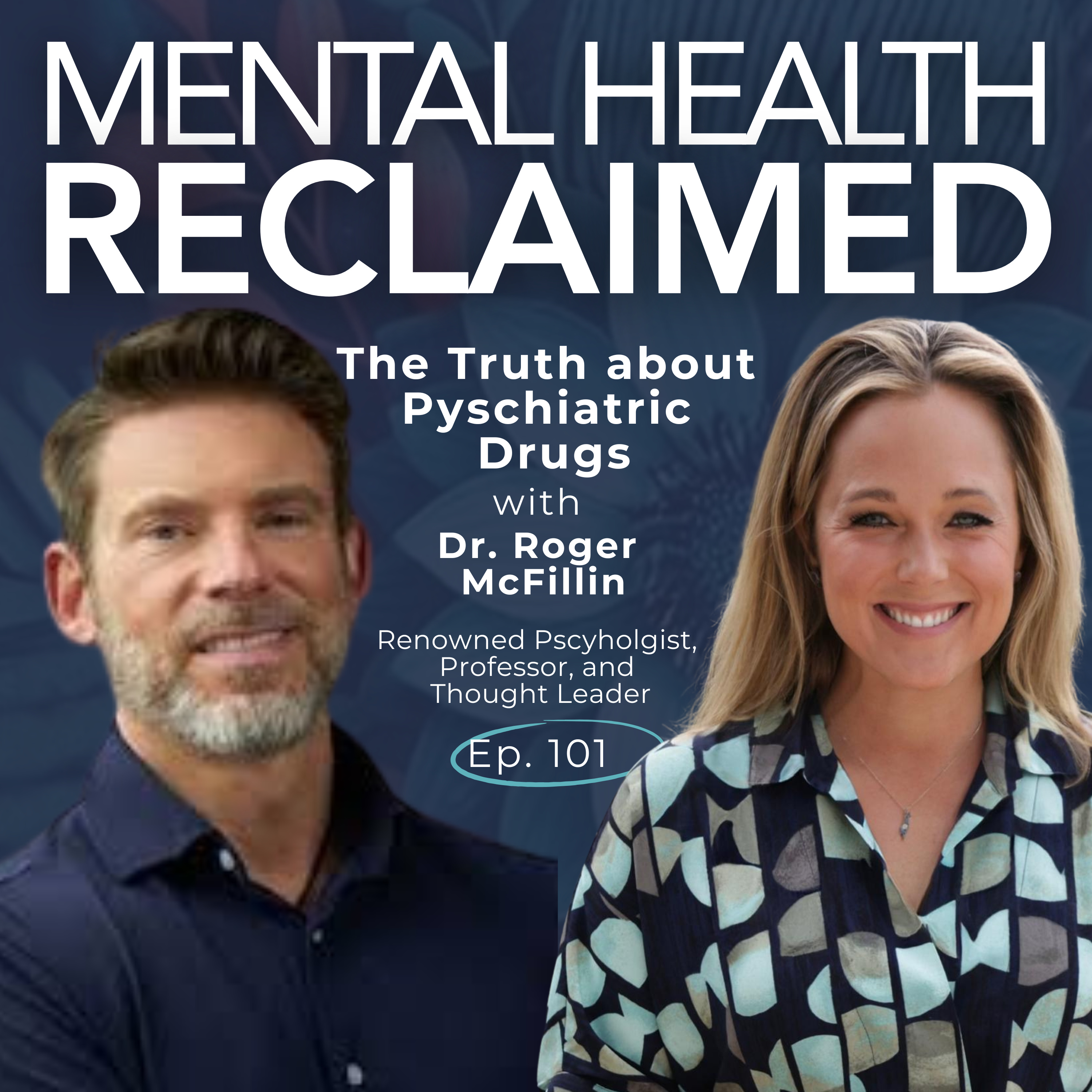 The TRUTH about Psych Drugs with Dr. Roger McFillin - Renowned Psychologist and Reformer (EP 101)