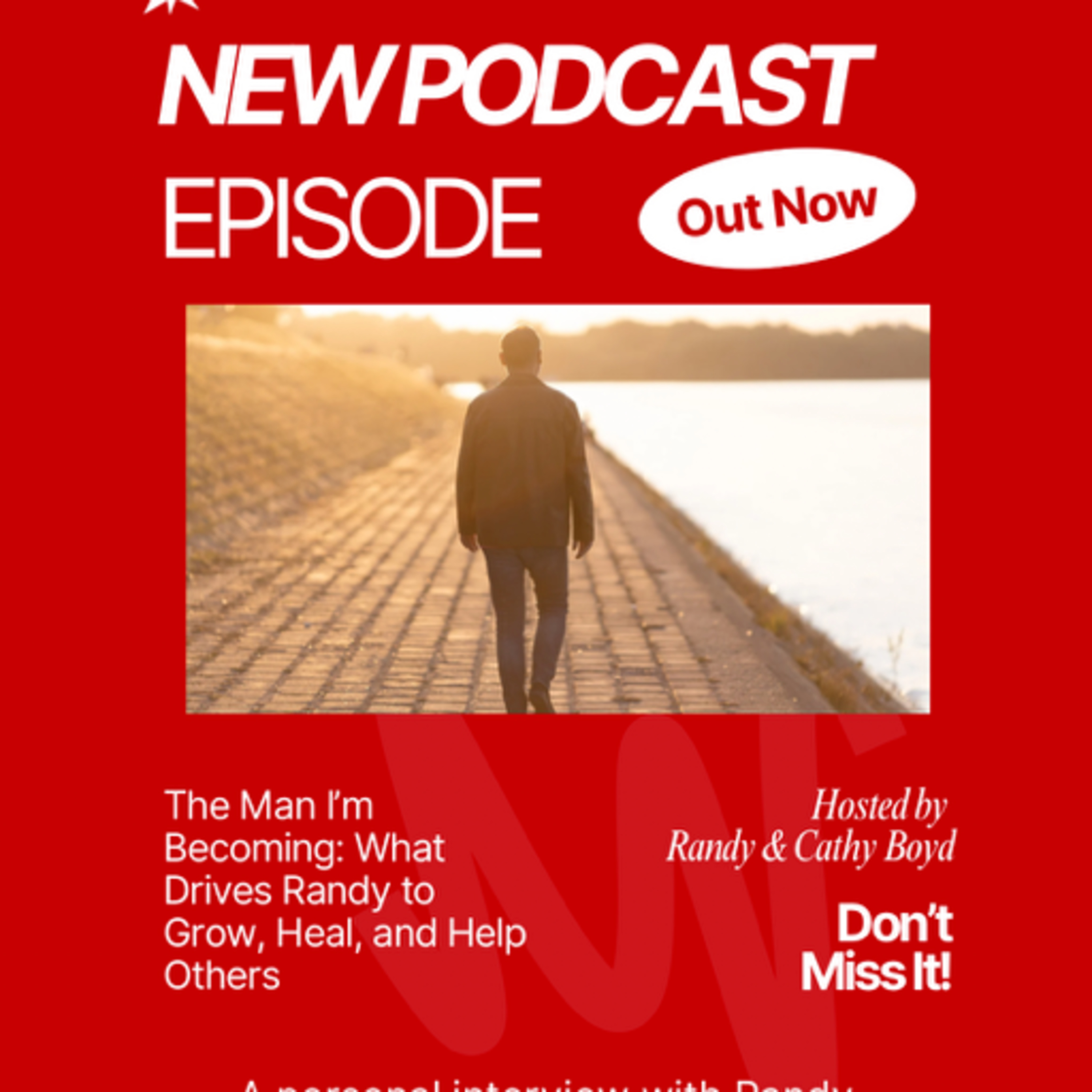 We are calling this episode…. “The Man I’m Becoming: What Drives Randy to Grow, Heal, and Help Others” episode artwork