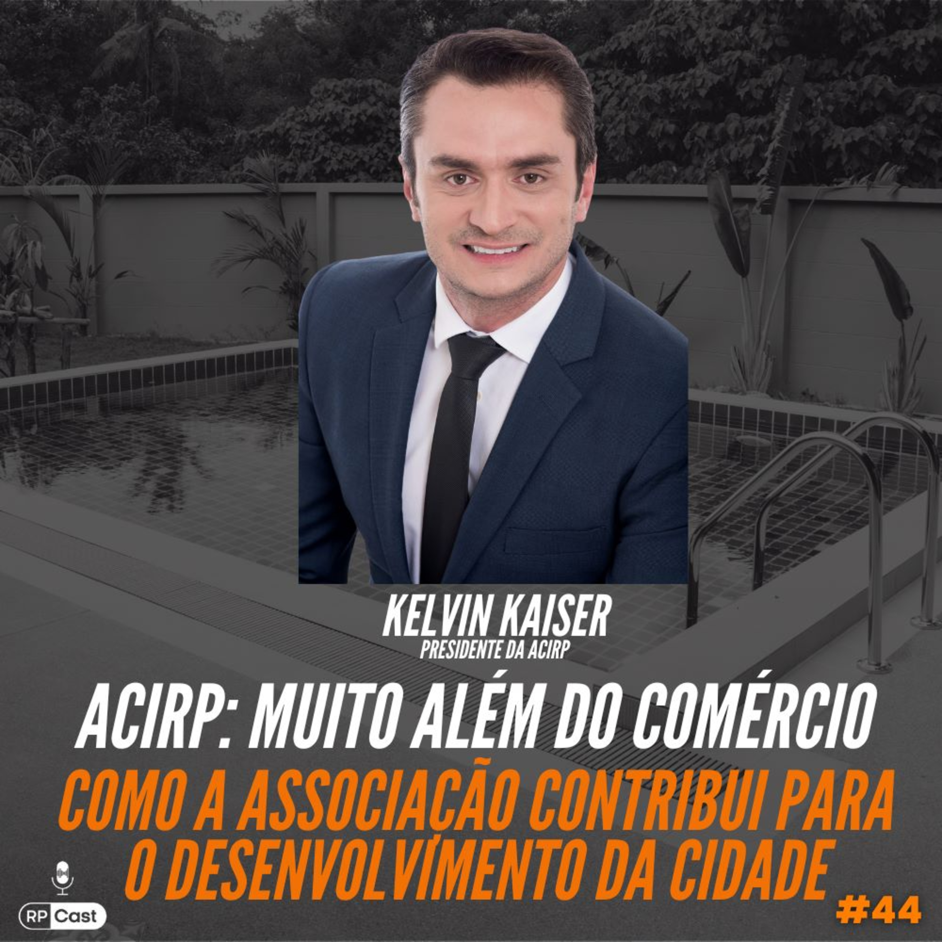 ACIRP: MUITO ALÉM DO COMÉRCIO (KELVIN KAISER) | RP Cast #44 episode artwork