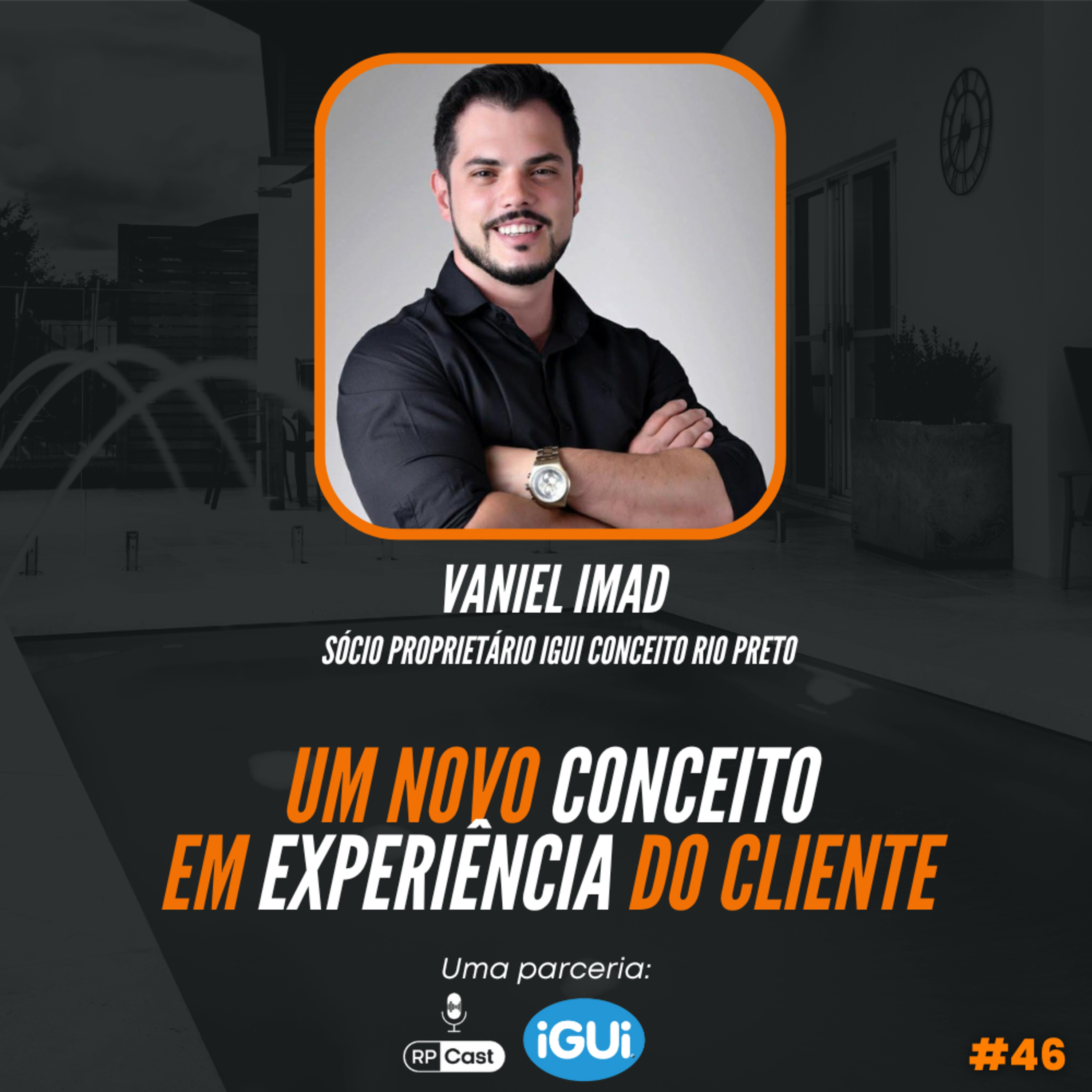 UM NOVO CONCEITO DE EXPERIÊNCIA DO CLIENTE (VANIEL IMAD) | RP Cast #49 episode artwork