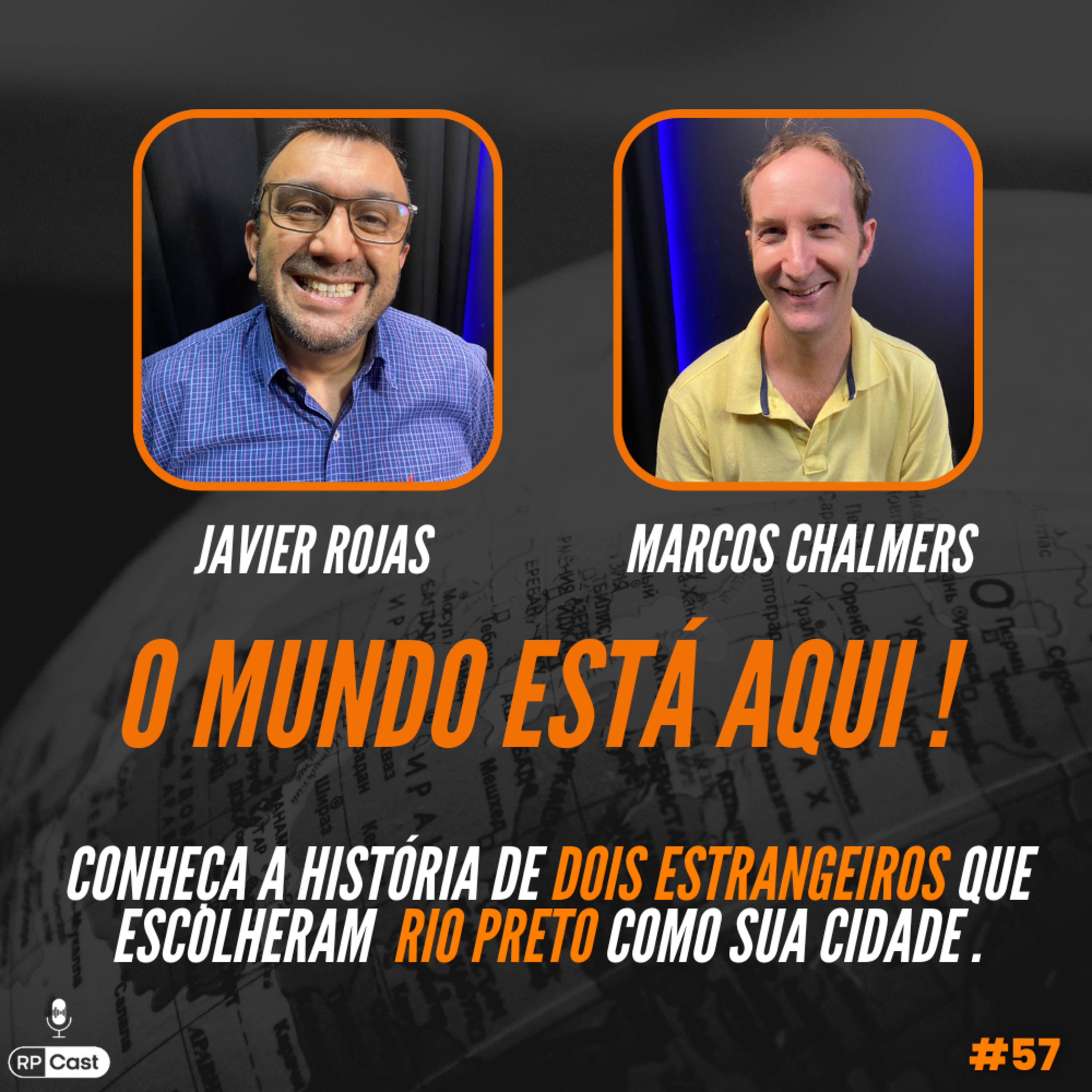 O MUNDO ESTÁ AQUI - ESTRANGEIROS EM RIO PRETO (JAVIER ROJAS E MARCOS CHALMERS) | RP Cast #57 episode artwork