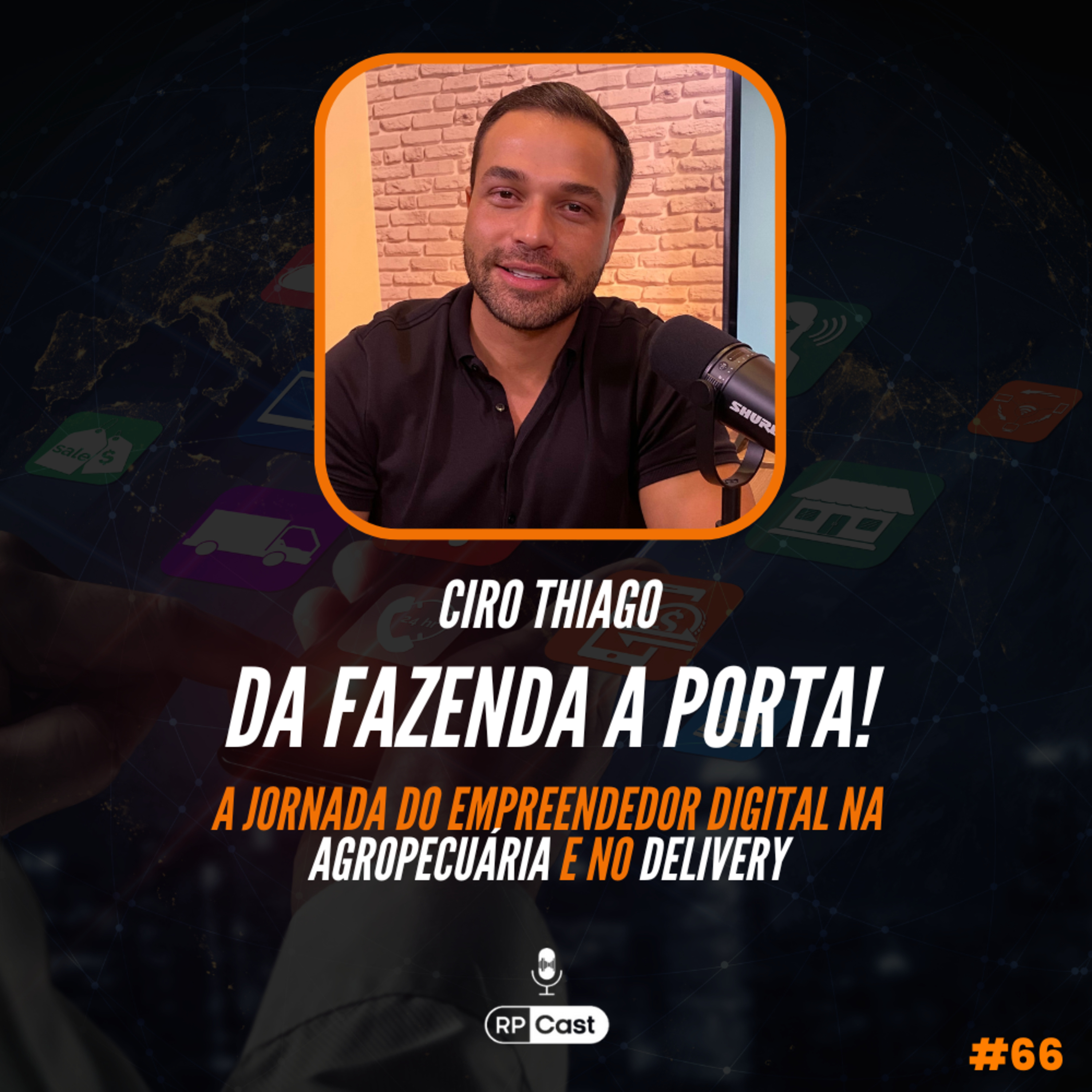 DA FAZENDA A PORTA! A JORNADA DO EMPREENDEDOR DIGITAL NA AGROPECUÁRIA E NO DELIVERY(CIRO THIAGO) RP Cast #66 episode artwork