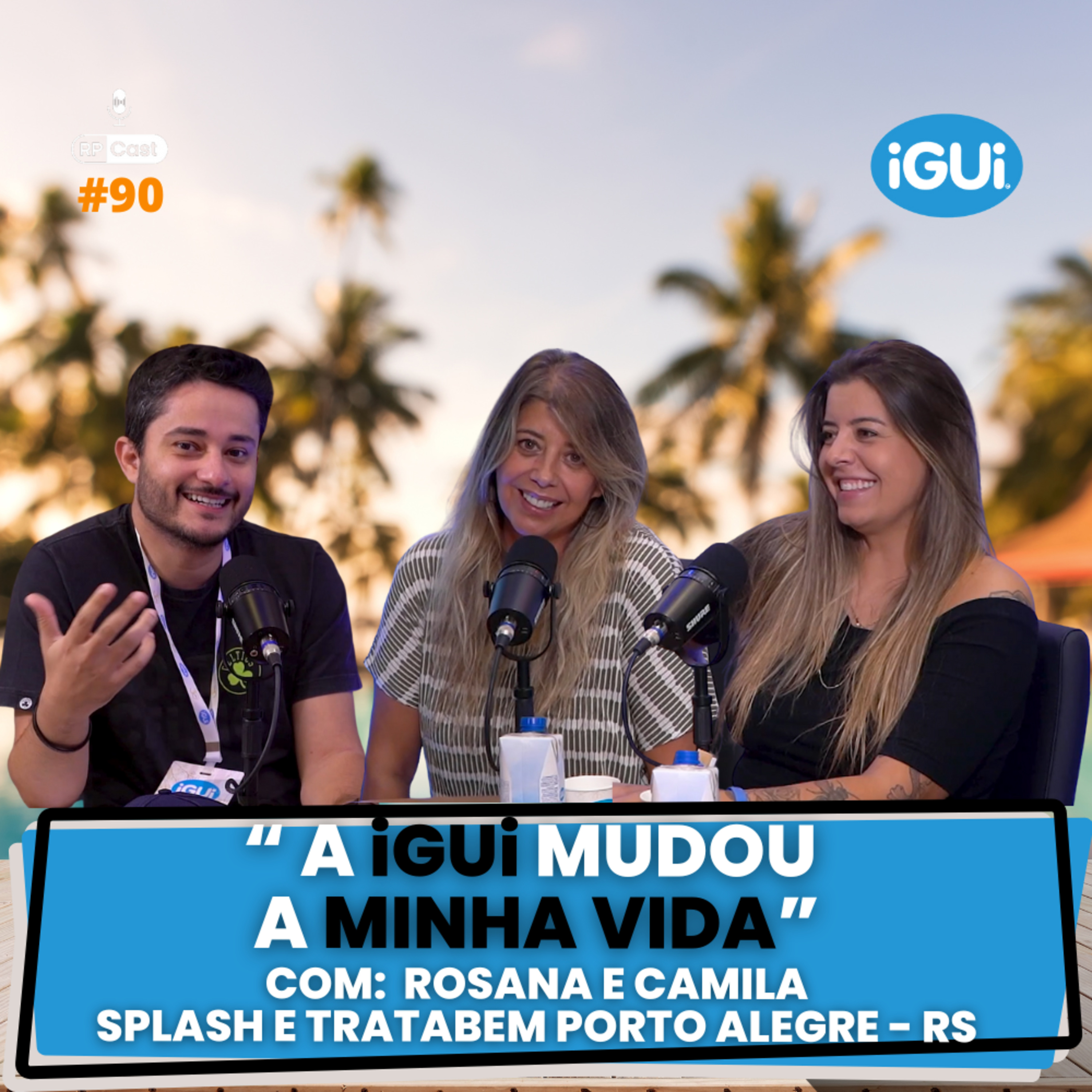 "A iGUi MUDOU A MINHA VIDA" (ROSANA E CAMILA) | RPCast #90 episode artwork