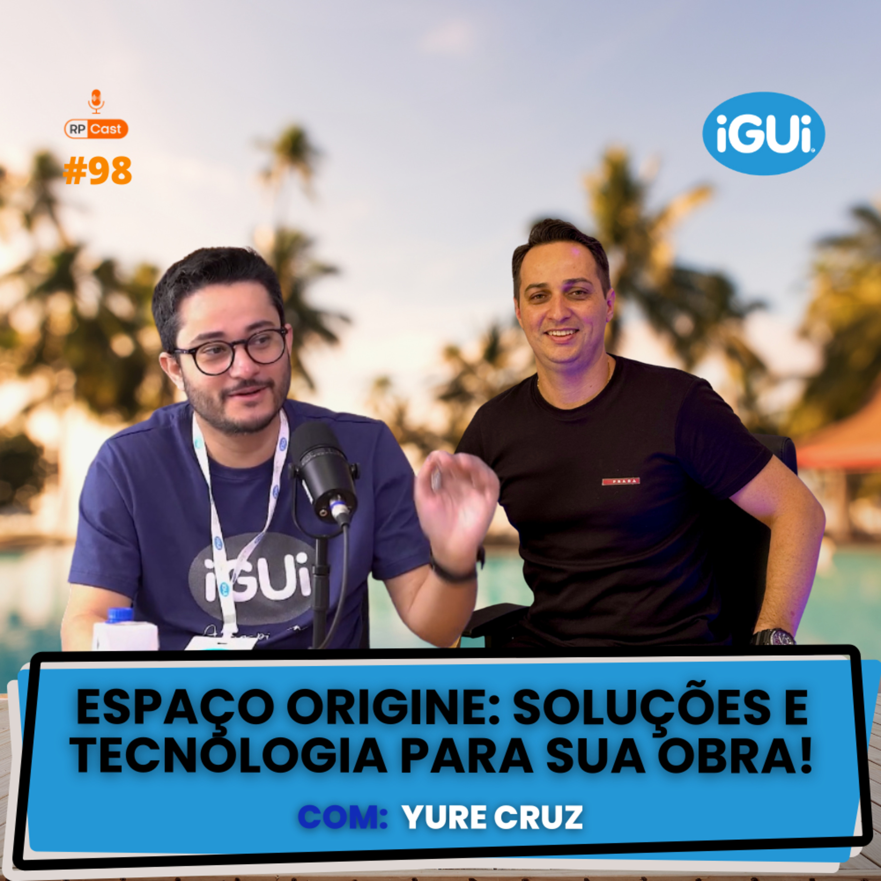 ESPAÇO ORIGINE - SOLUÇÕES E TECNOLOGIA PARA SUA OBRA (YURE CRUZ) | RP Cast #98 episode artwork