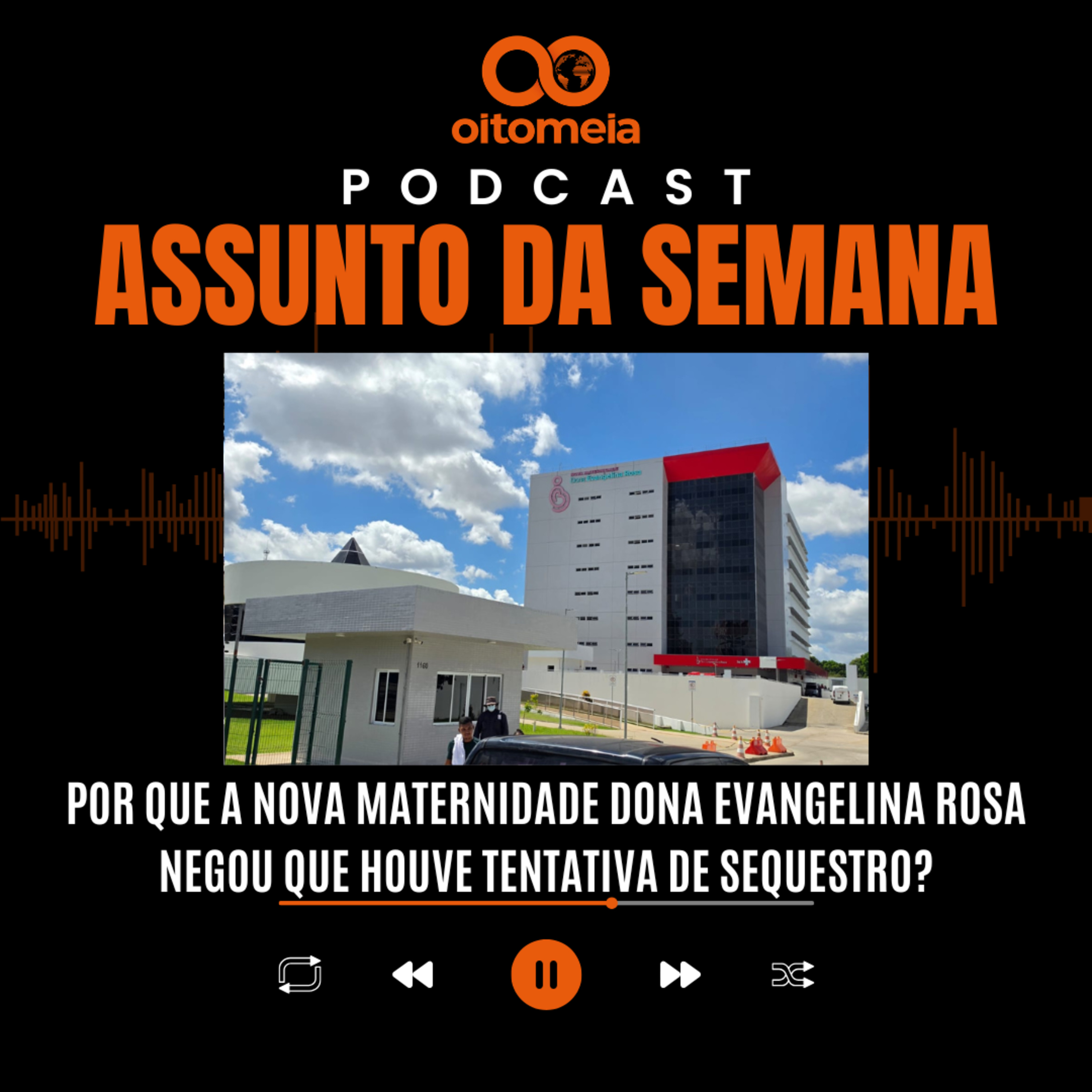 Assunto da Semana - Por que a Nova Maternidade Dona Evangelina Rosa negou a tentativa de sequestro? episode artwork
