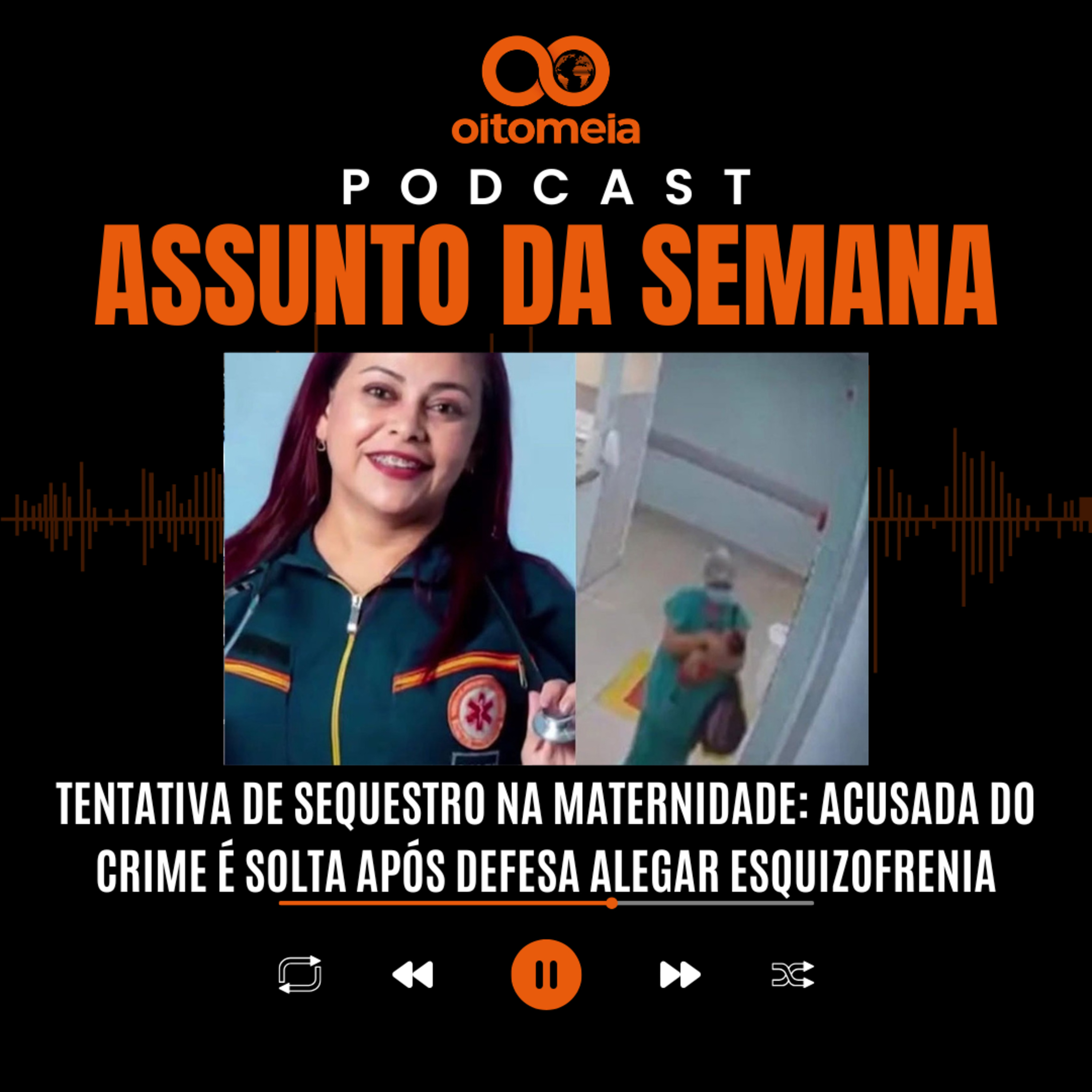 Assunto da Semana - Tentativa de Sequestro na Maternidade: Acusada é solta após defesa alegar esquizofrenia episode artwork