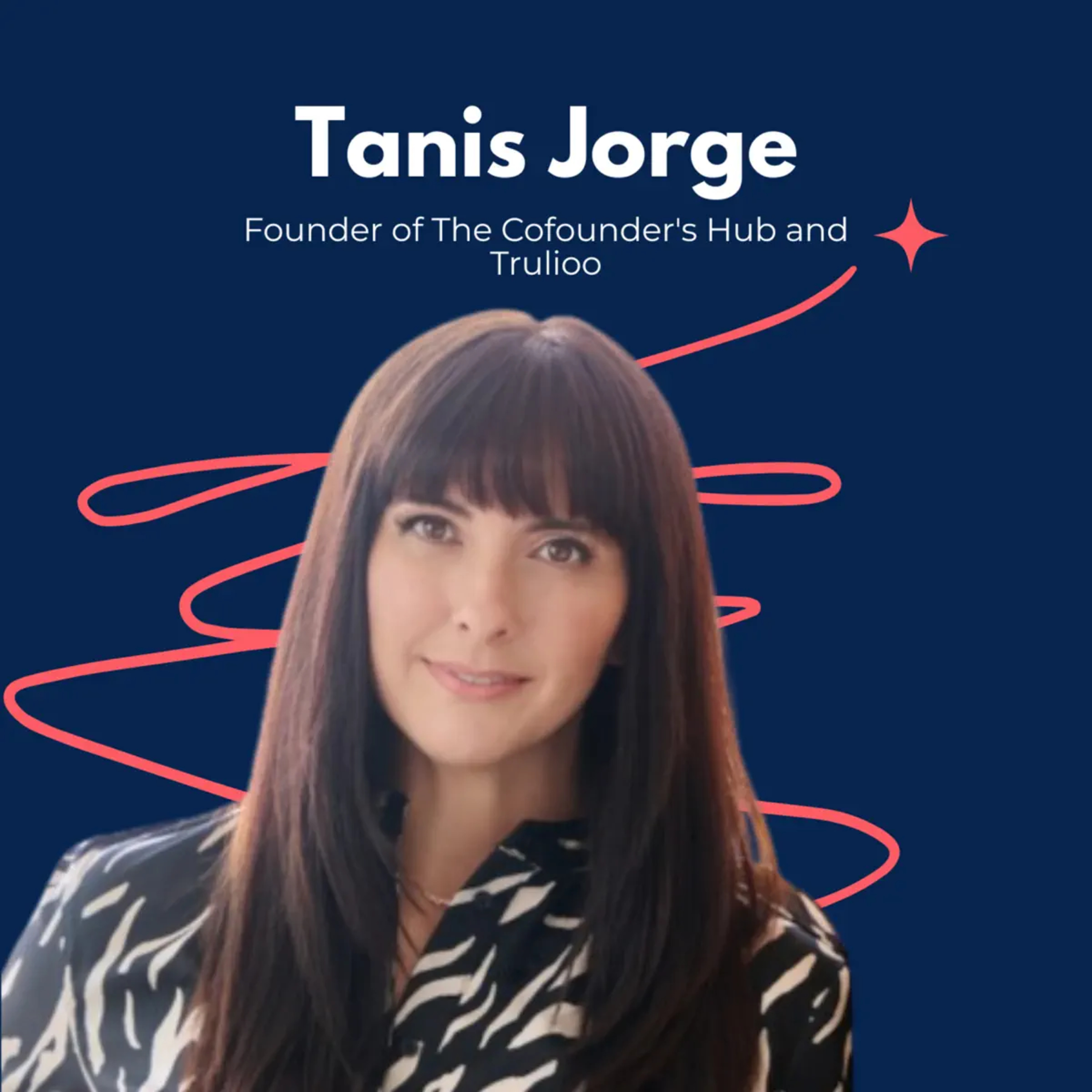 Snippet- Tanis Jorge, Founder of The Cofounder's Hub and Trulioo on Wearing Every Hat to Finding Your True Role