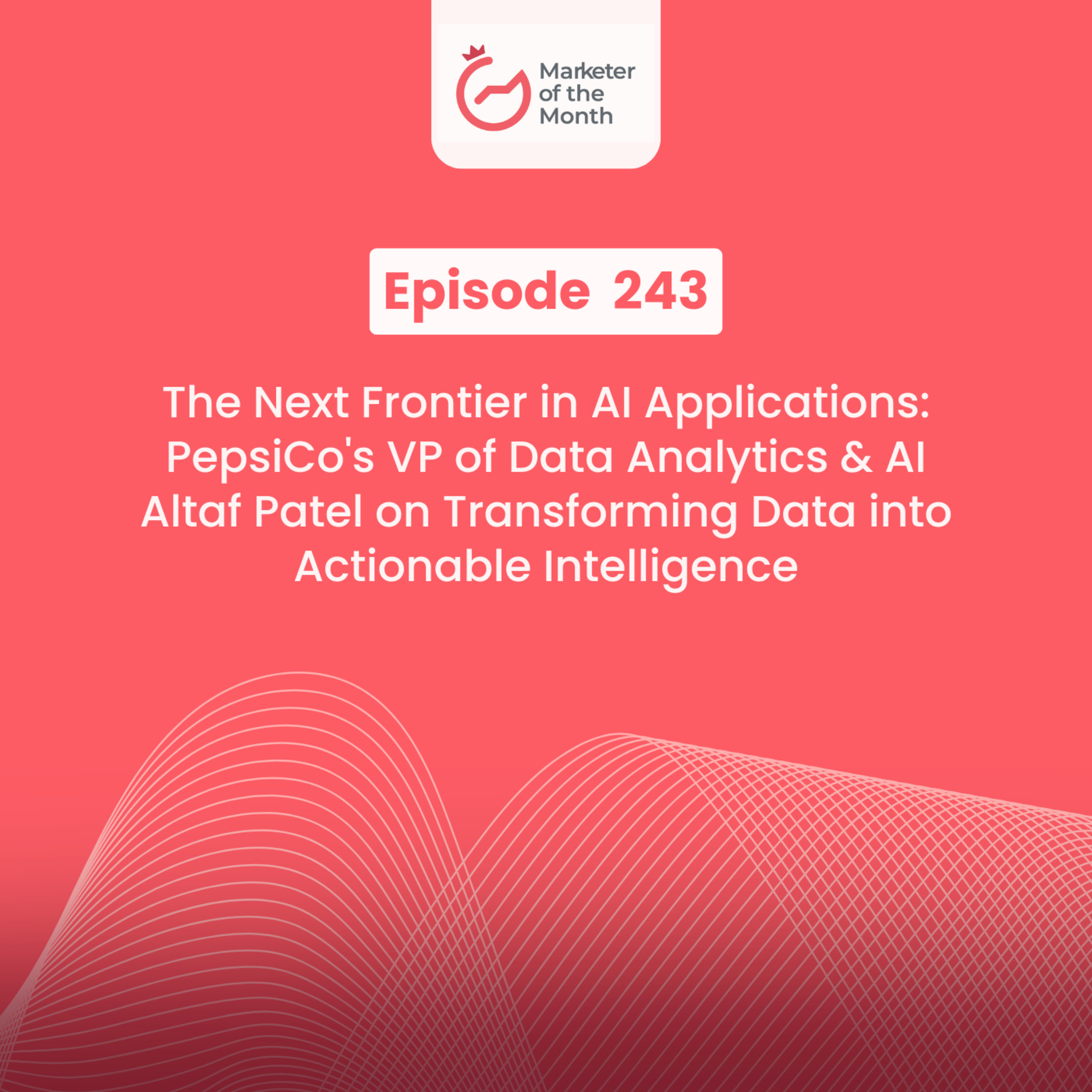 EPISODE 243- The Next Frontier in AI Applications: PepsiCo's VP of Data Analytics & AI Altaf Patel on Transforming Data into Actionable Intelligence episode artwork