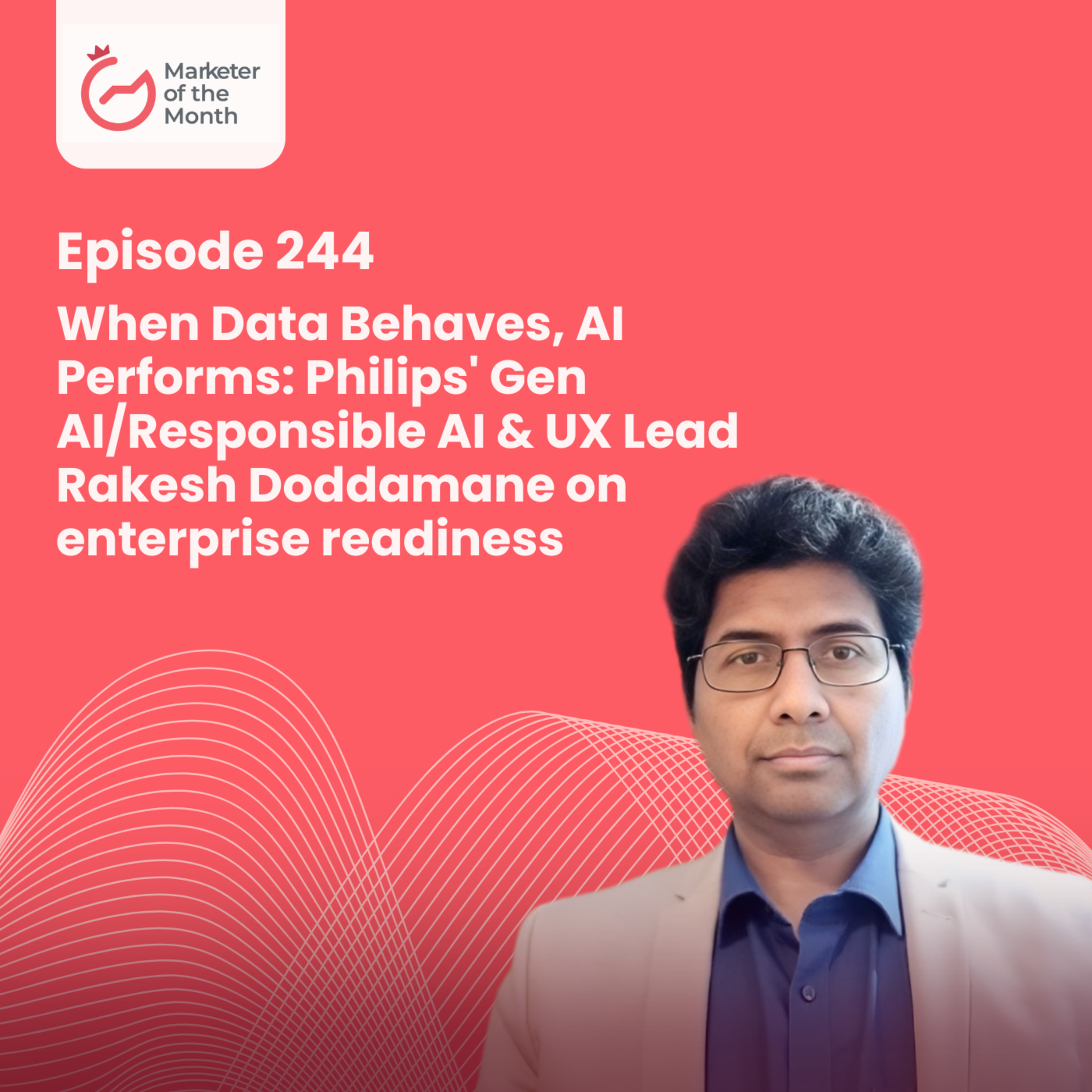 EPISODE 244- When Data Behaves, AI Performs: Philips' Gen AI/Responsible AI & UX Lead Rakesh Doddamane on enterprise readiness