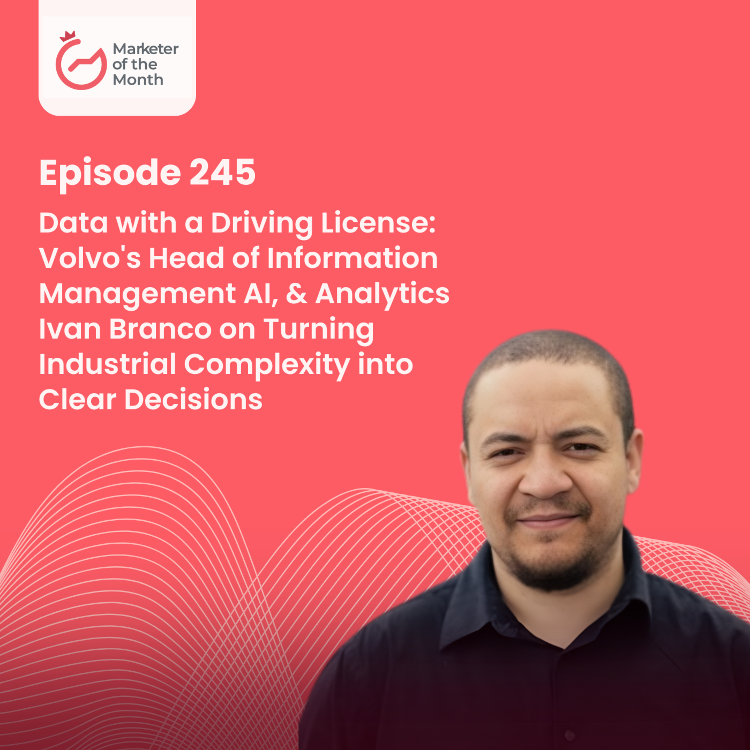 EPISODE 245- Data with a Driving License: Volvo's Head of Information Management AI, & Analytics Ivan Branco on Turning Industrial Complexity into Clear Decisions episode artwork
