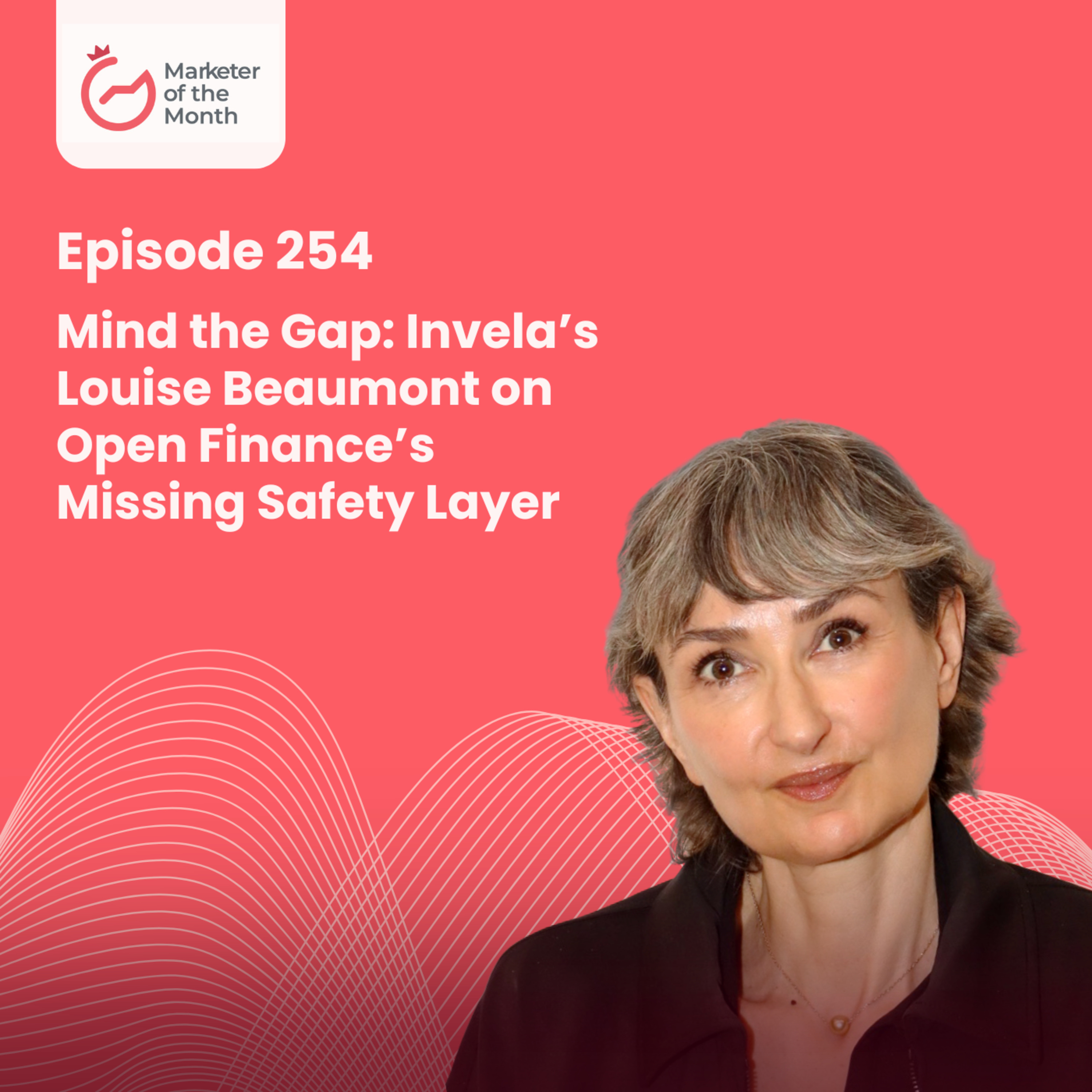 EPISODE 254- Mind the Gap: Invela’s Louise Beaumont on Open Finance’s Missing Safety Layer episode artwork