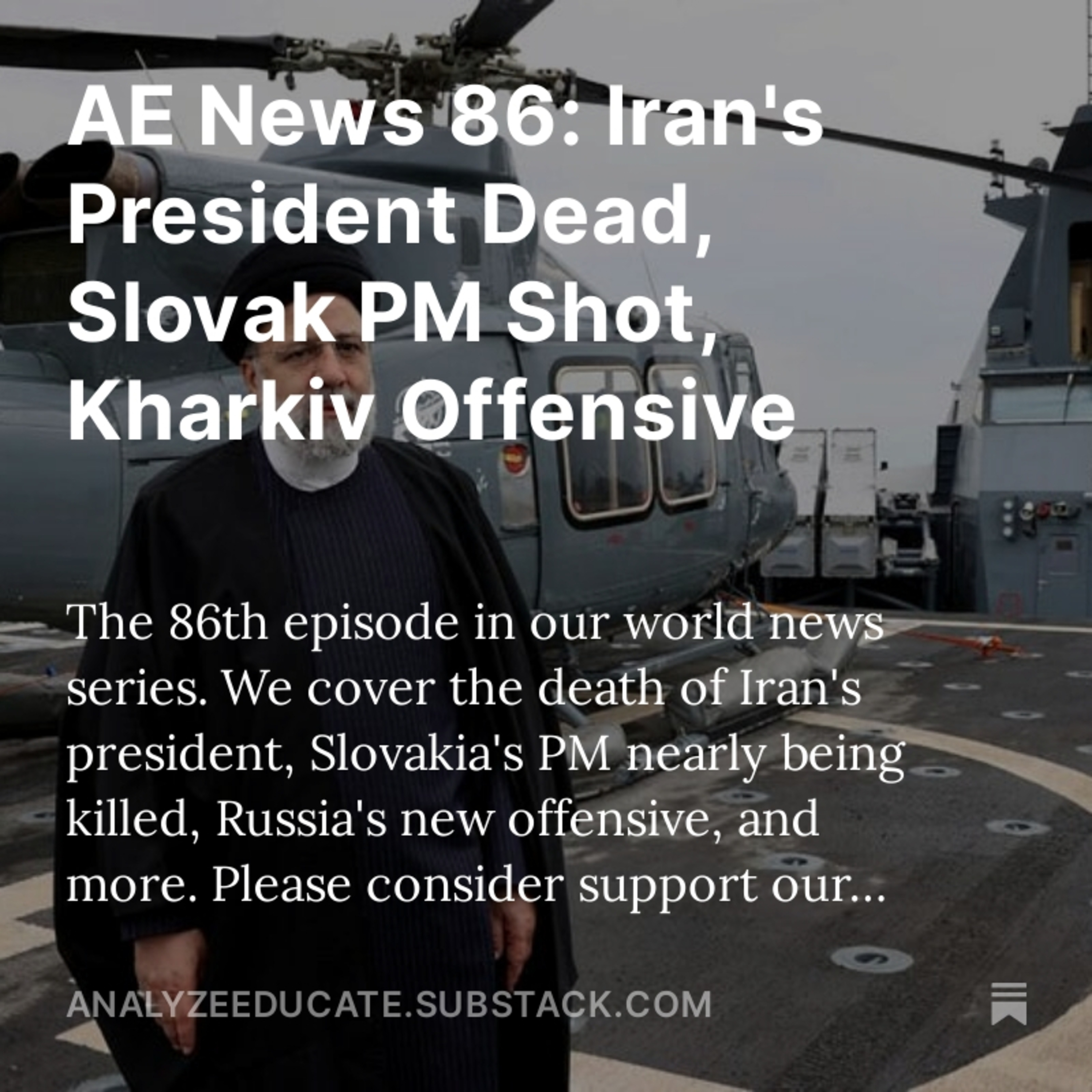 AE News 86: Iran's President Dead, Slovak PM Shot, Kharkiv Offensive episode artwork