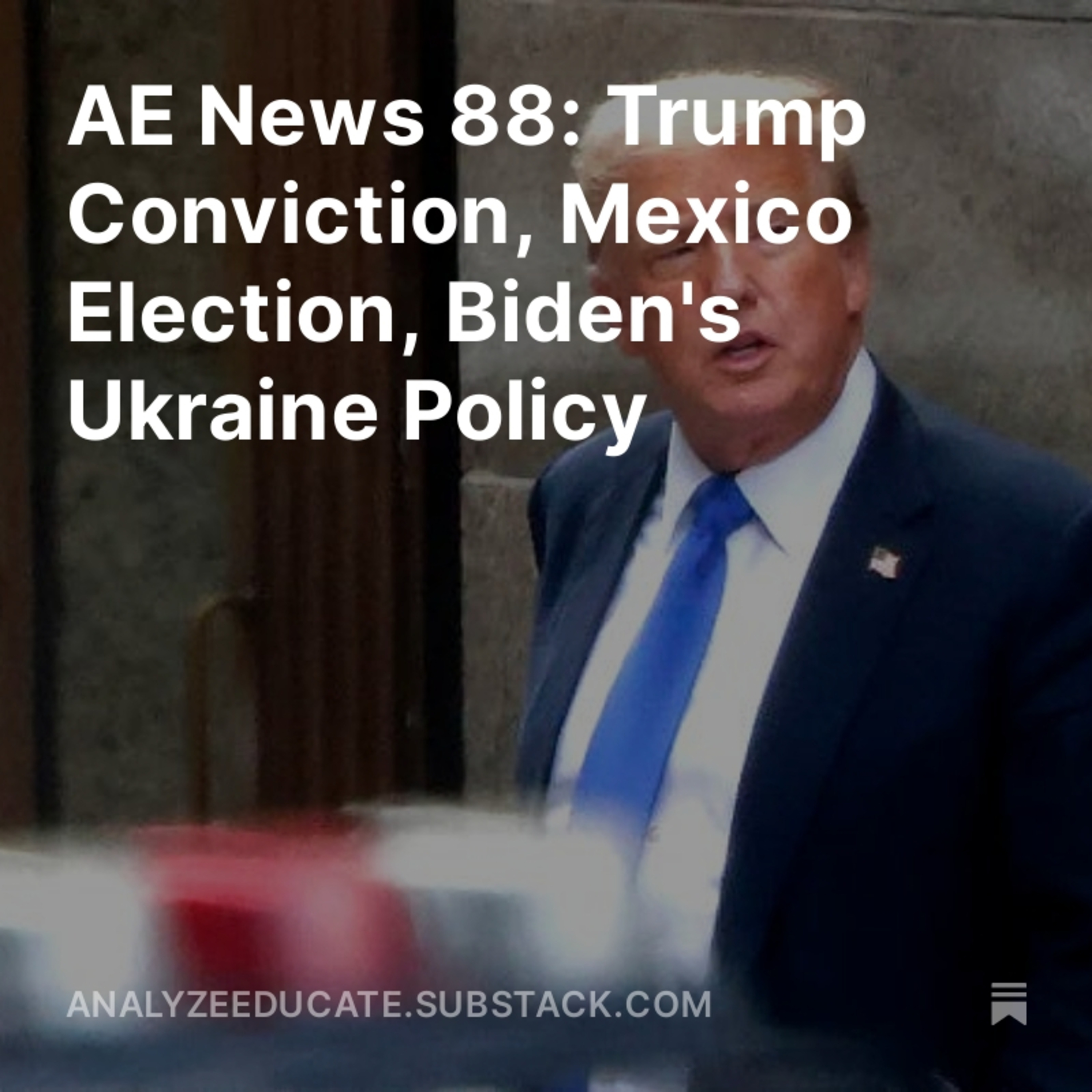 AE News 88: Trump Conviction, Mexico Election, Biden's Ukraine Policy episode artwork