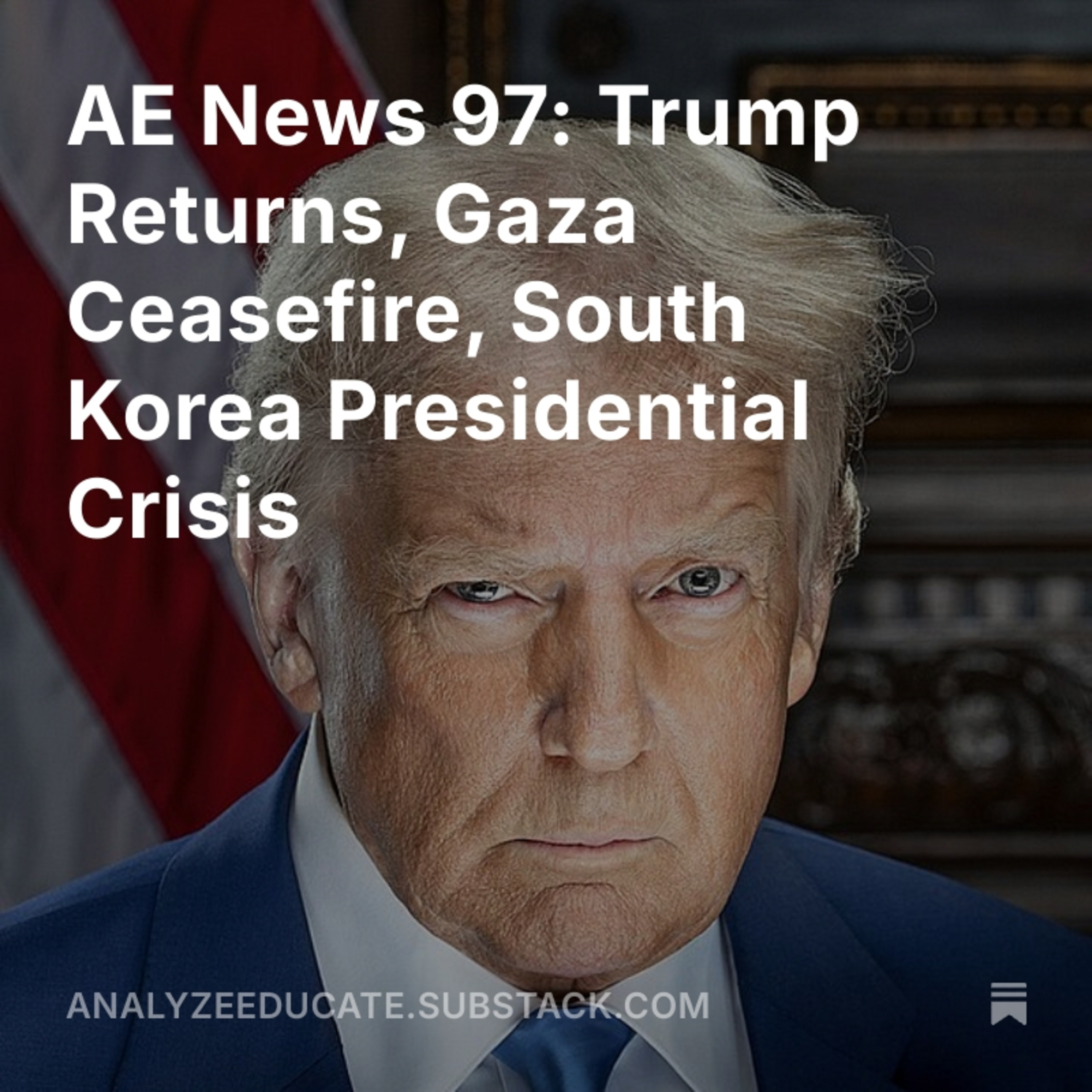 AE News 97: Trump Returns, Gaza Ceasefire, South Korea Presidential Crisis episode artwork