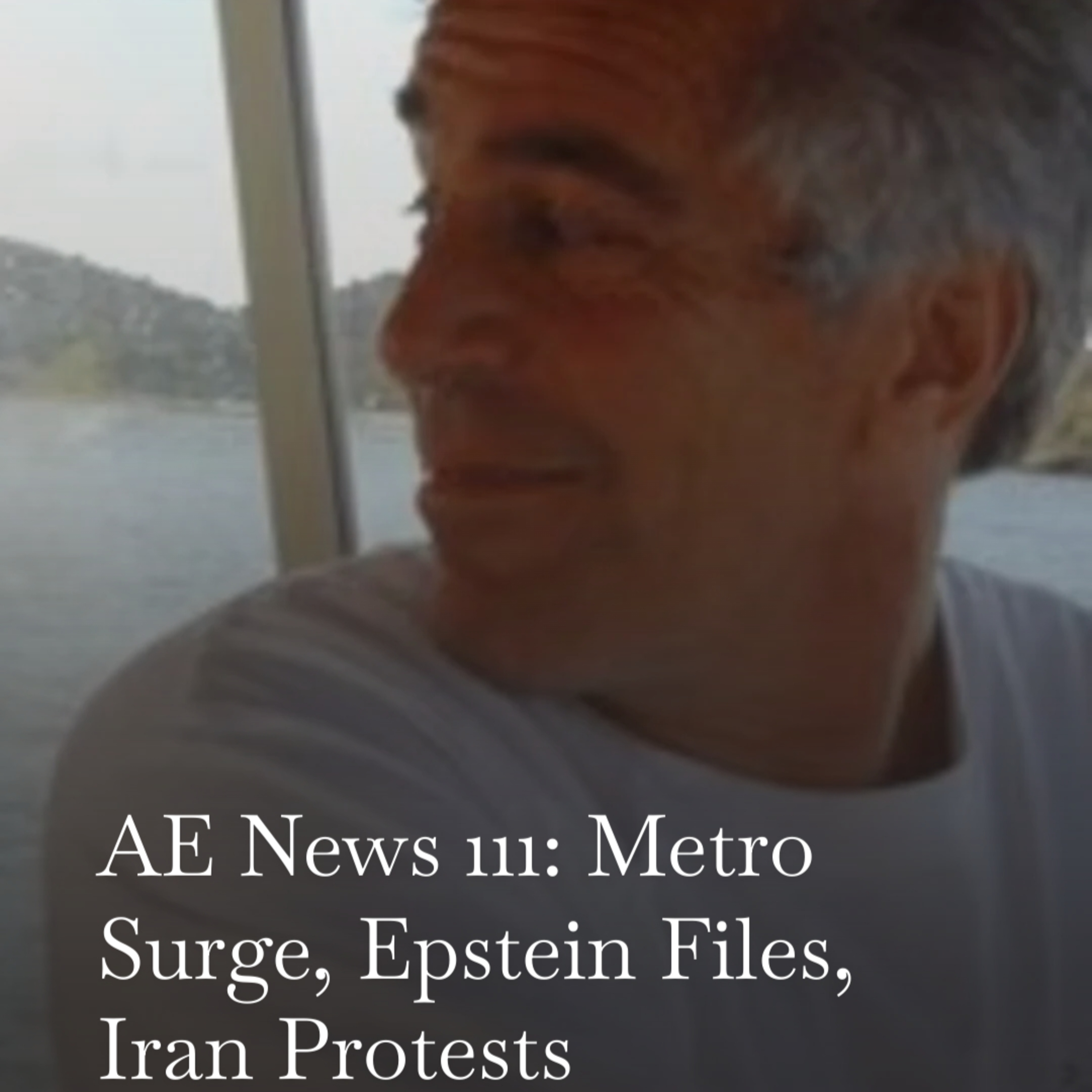 AE News 111: Metro Surge, Epstein Files, Iran Protests