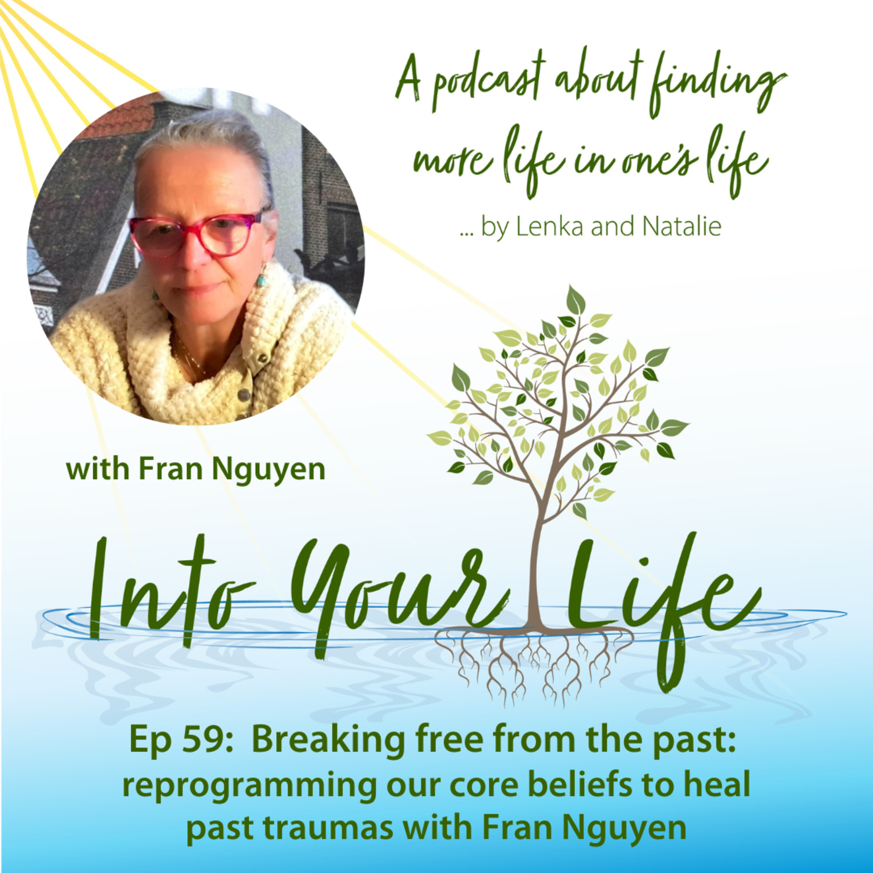 Breaking free from the past: reprogramming our core beliefs to heal past traumas with Fran Nguyen | Ep 59 episode artwork
