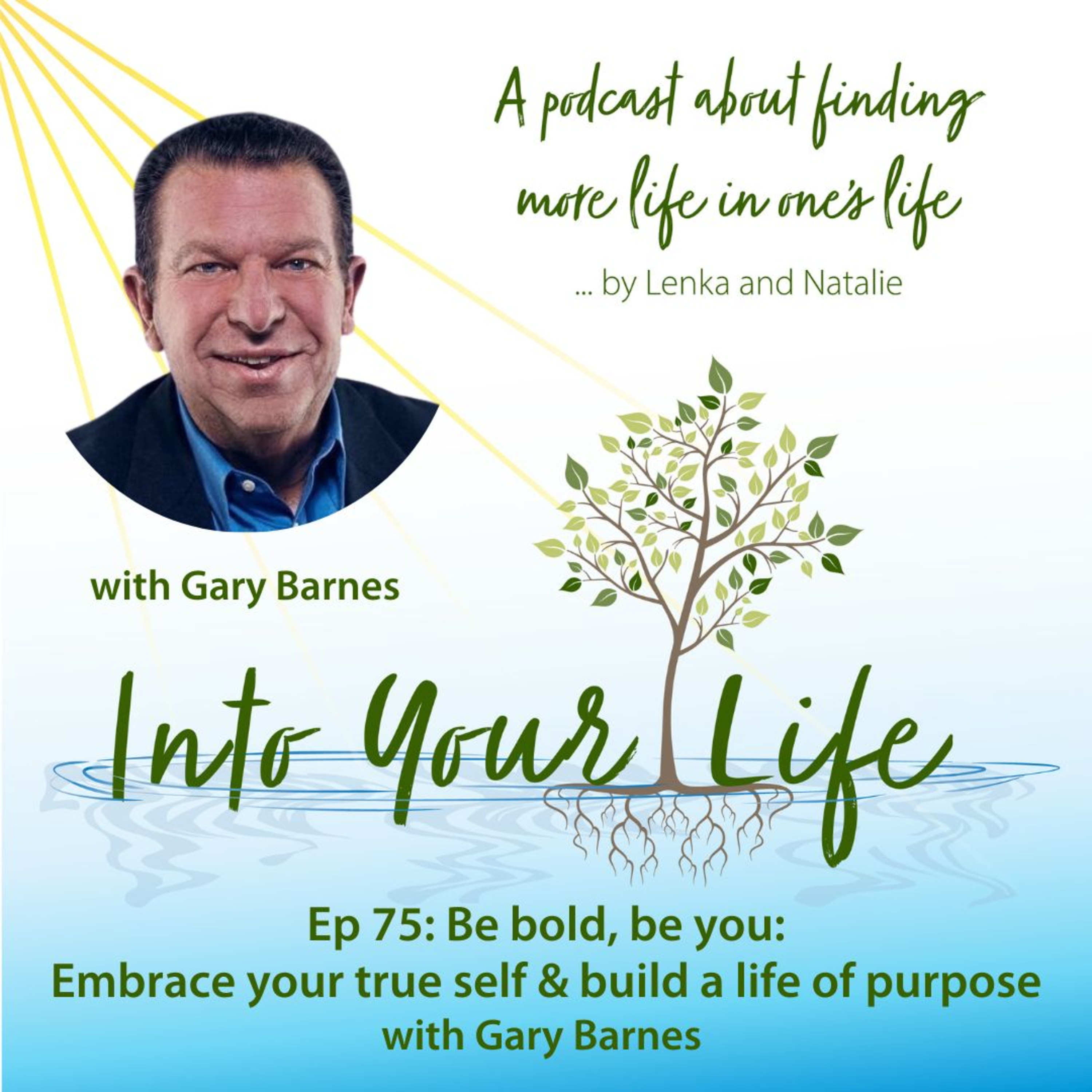 Be bold, be you: Embrace your true self and build a life of purpose with Gary Barnes | Ep 75 episode artwork