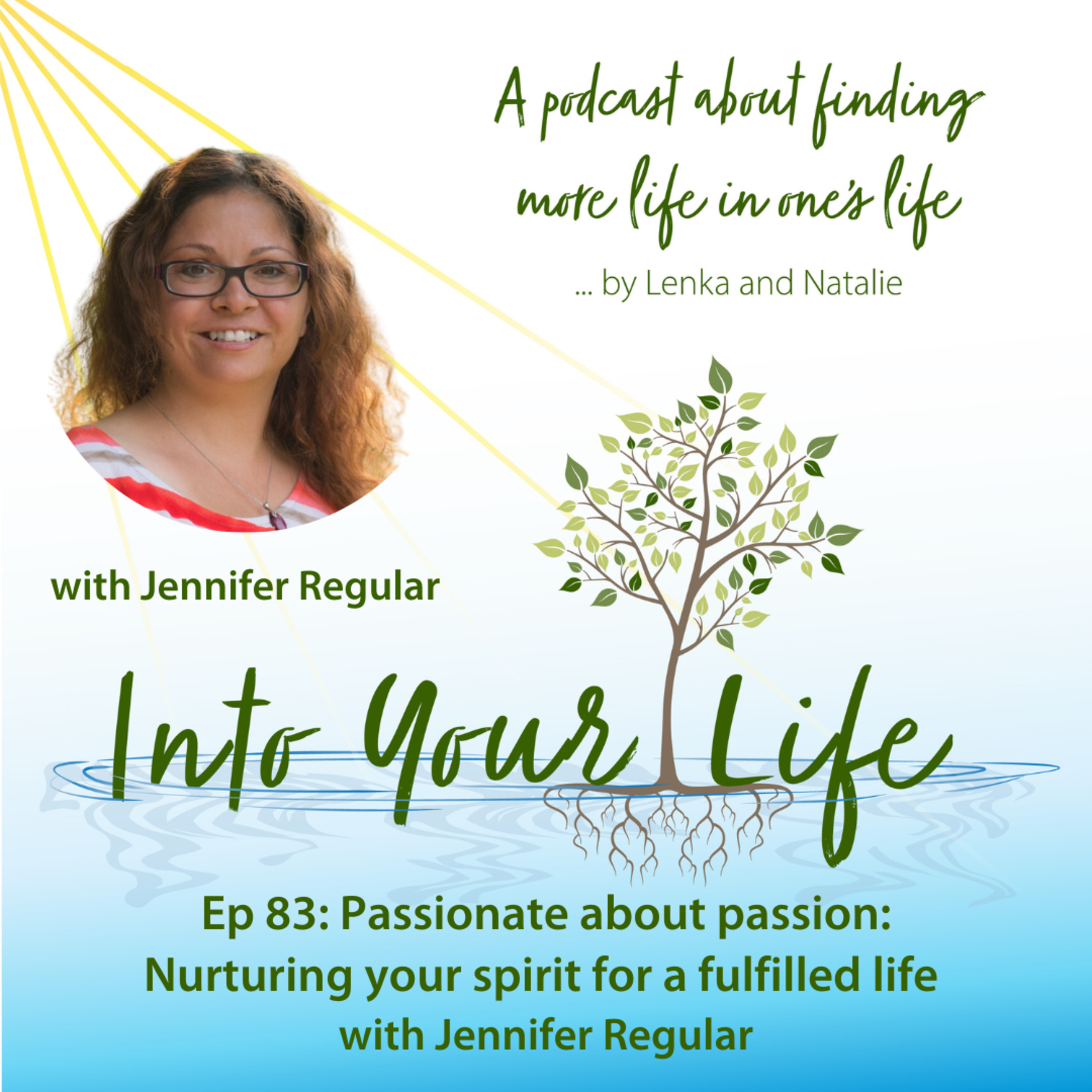 Passionate about passion: Nurturing your spirit for a fulfilled life with Jennifer Regular | Ep 83 episode artwork