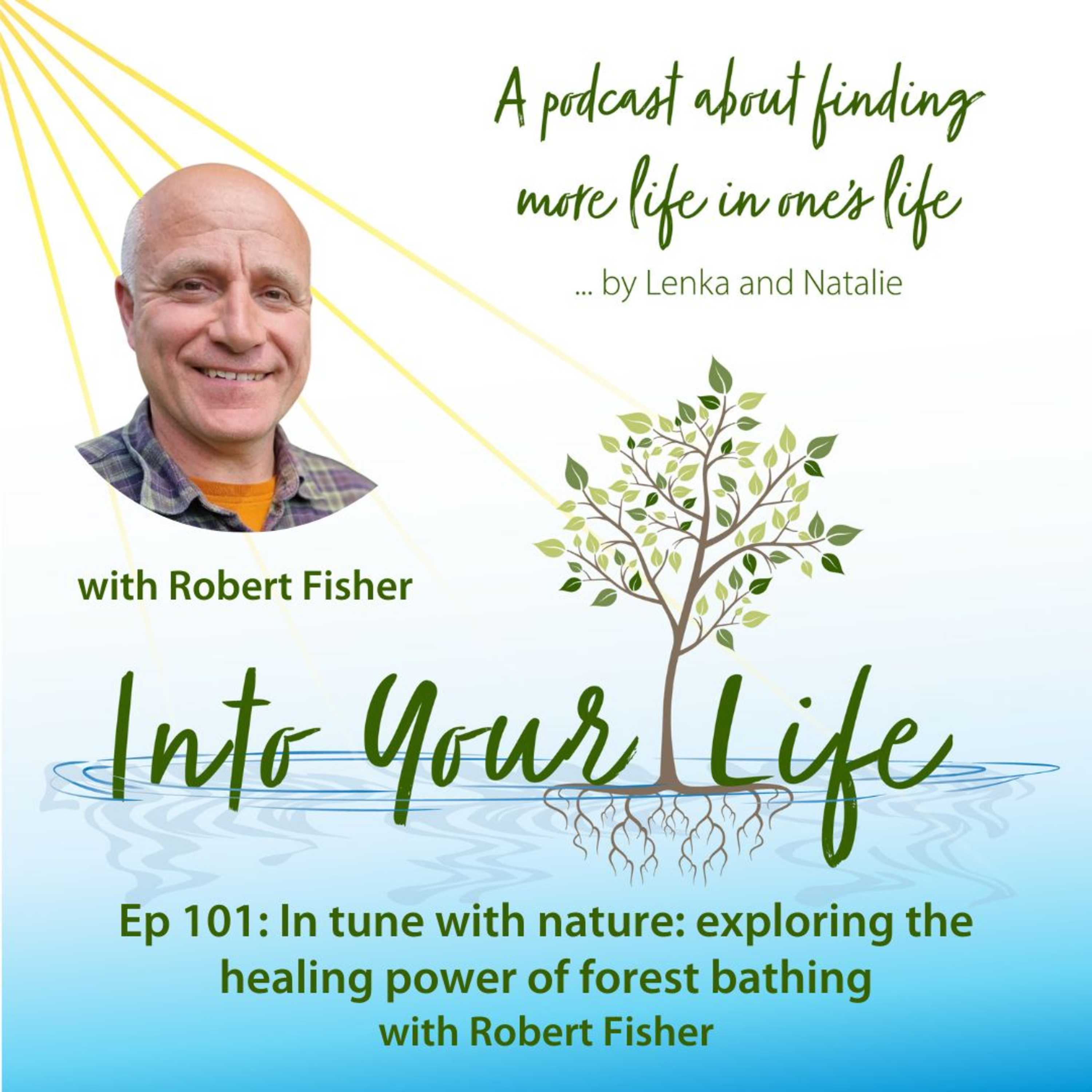 In tune with nature: exploring the healing power of forest bathing with Robert Fisher | Ep 101 episode artwork