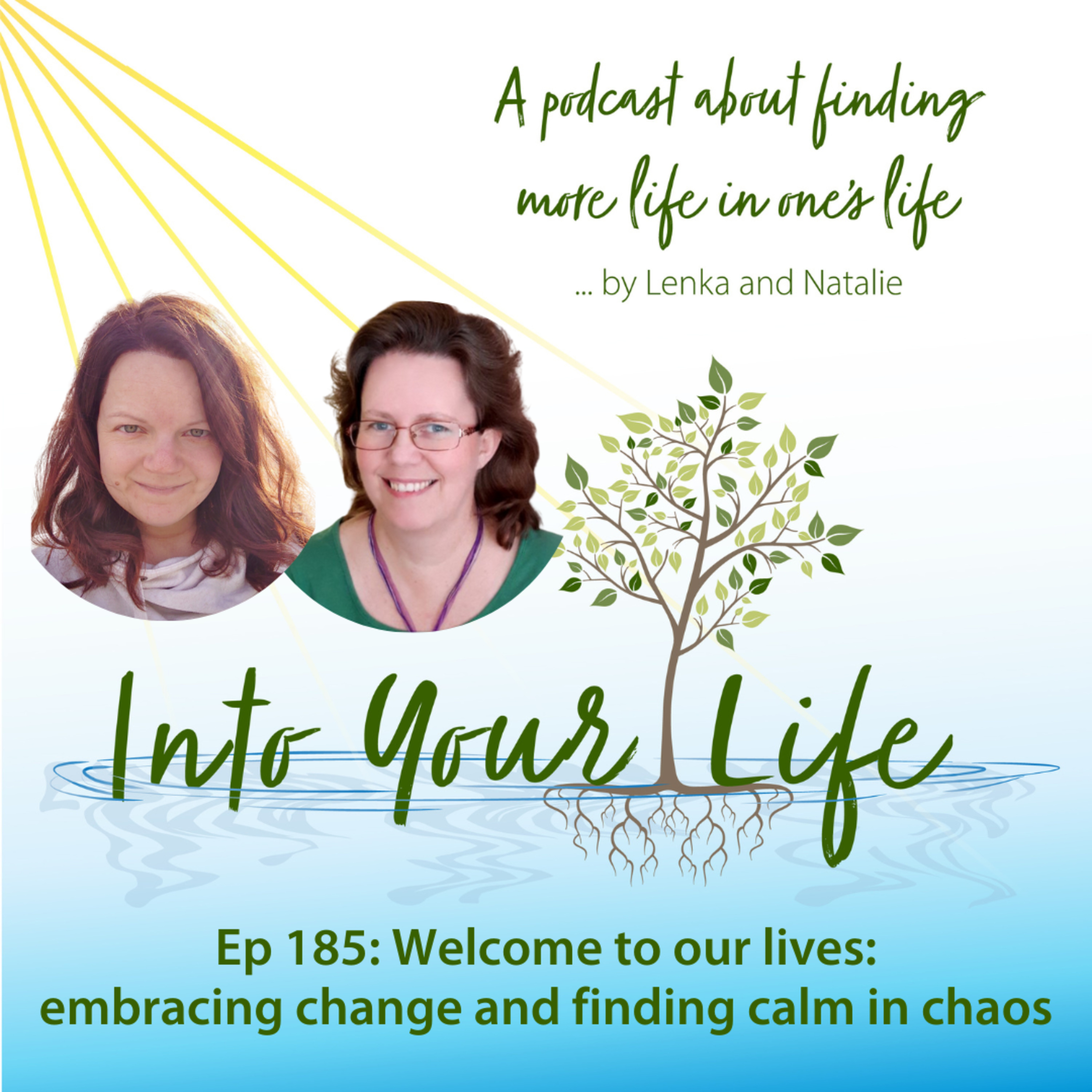 Welcome to our lives: embracing change and finding calm in chaos | Ep 185 episode artwork